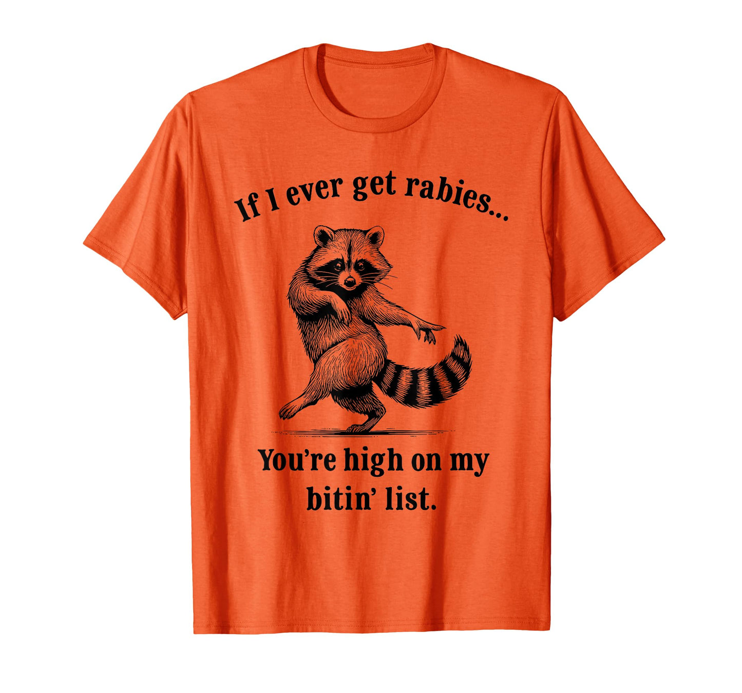 If I Ever Get Rabies You’re High On My Bitin’ List Raccoon T-Shirt
