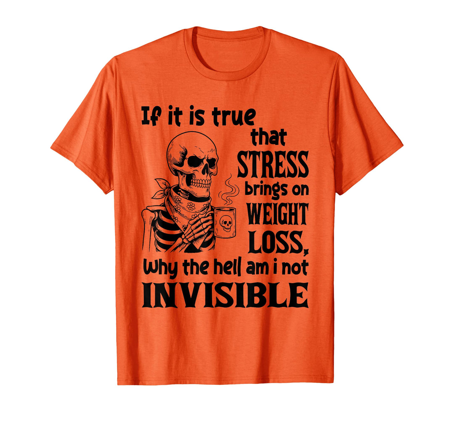 If It is True That Stress Brings On Weight Loss T-Shirt