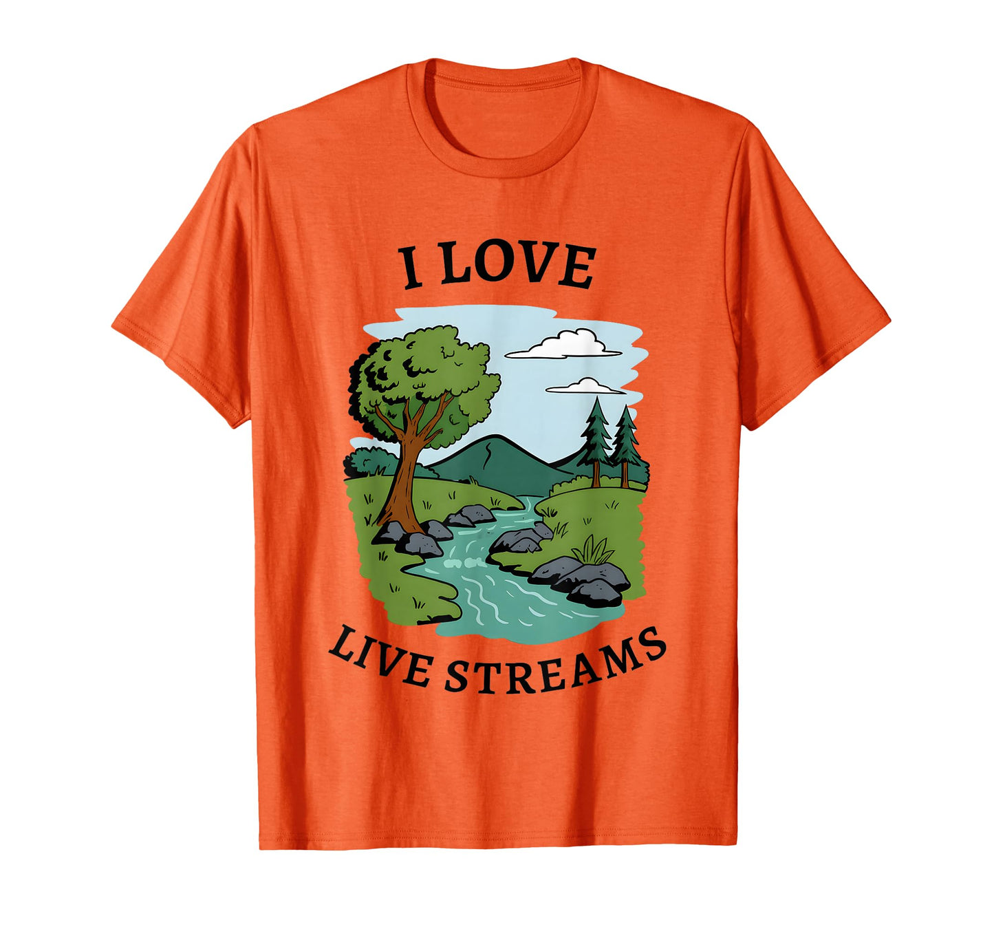 I Love Live Streams Funny for Men Women T-Shirt