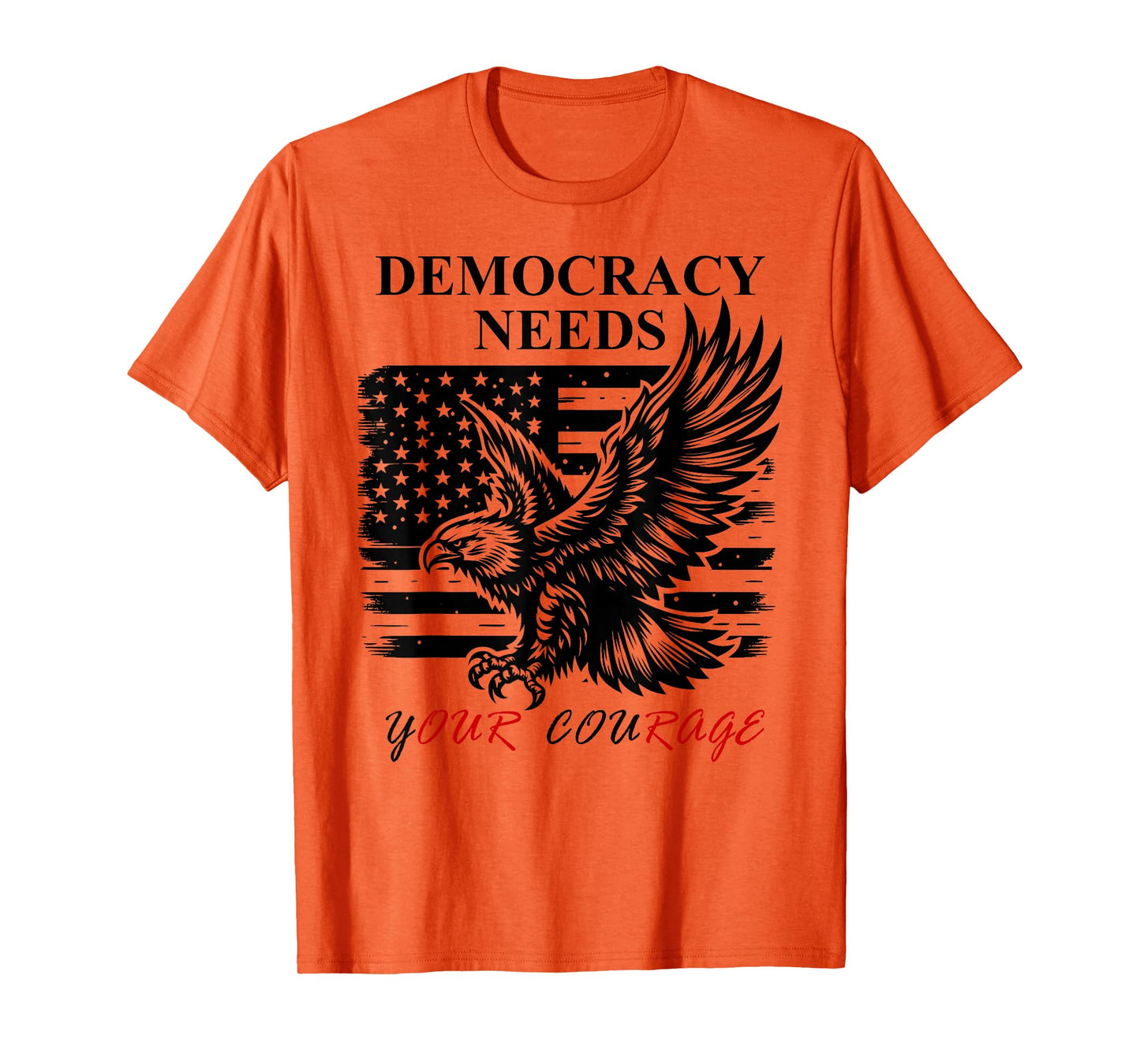 Democracy Needs Your Courage Freedom Pro Democracy Protest T-Shirt