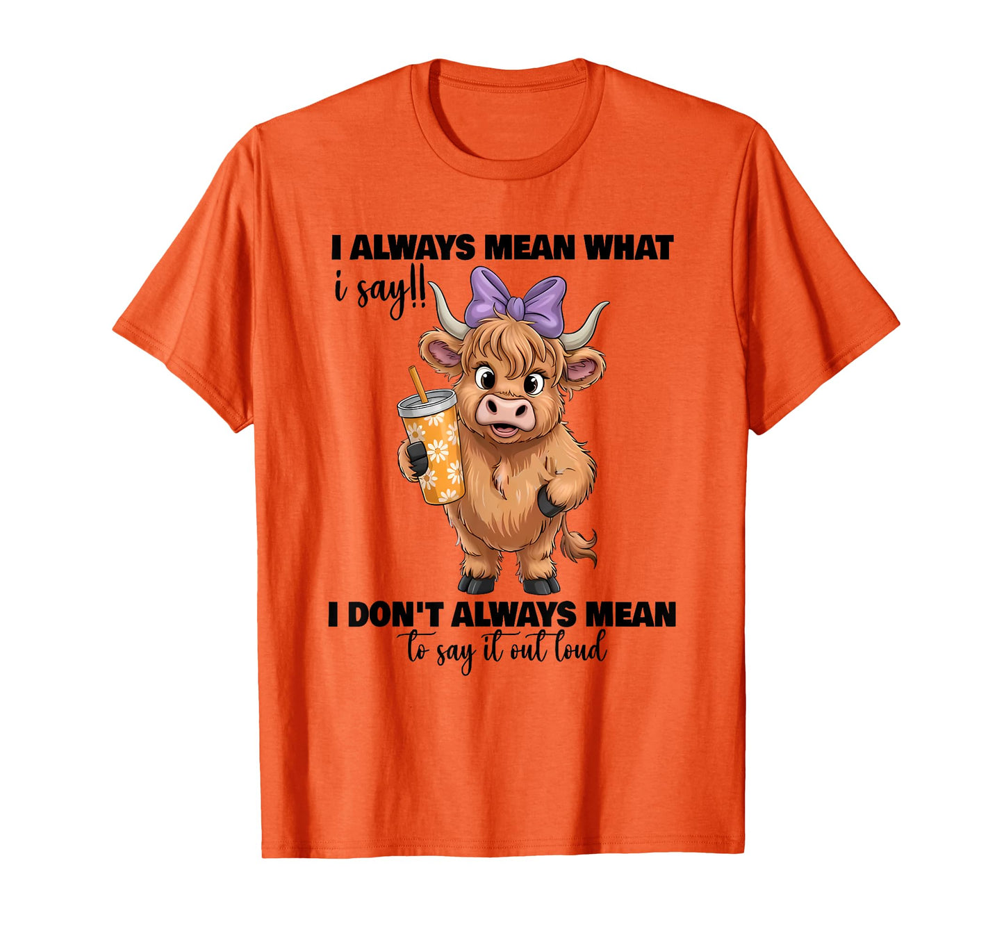i always mean what i say i don't always mean to say it out T-Shirt