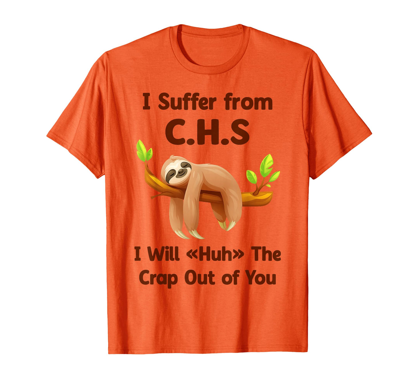 Sloth I Suffer from C.H.S I Will Huh The Crap Out of You Fun T-Shirt