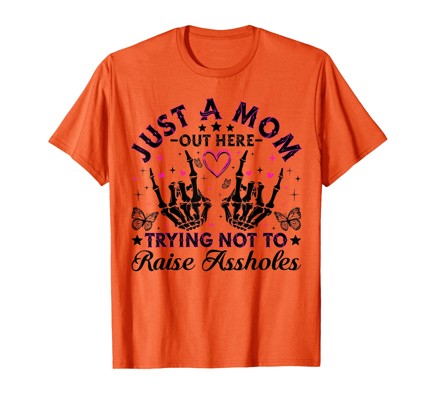 Just A Mom Trying Not To Raise Assholes Funny Mom Skeleton T-Shirt