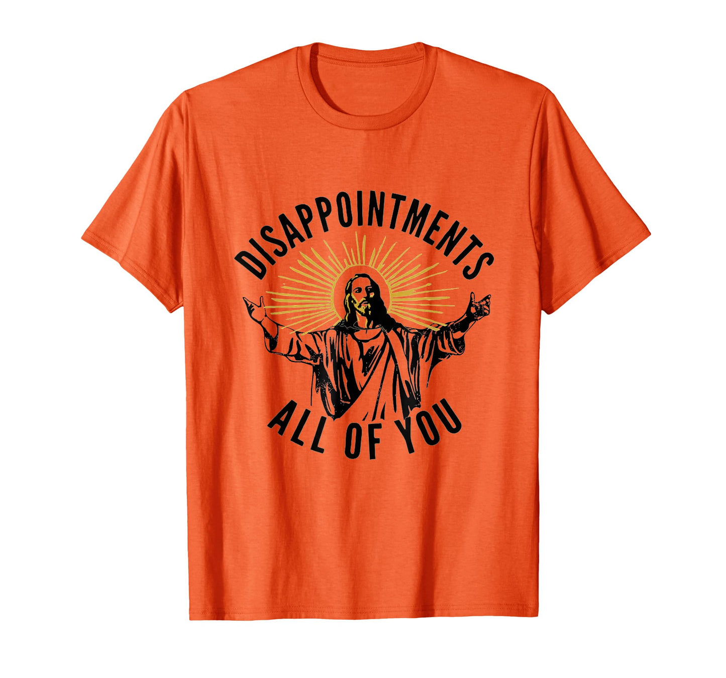 Disappointments All Of You Jesus Christ Sarcastic Christian T-Shirt