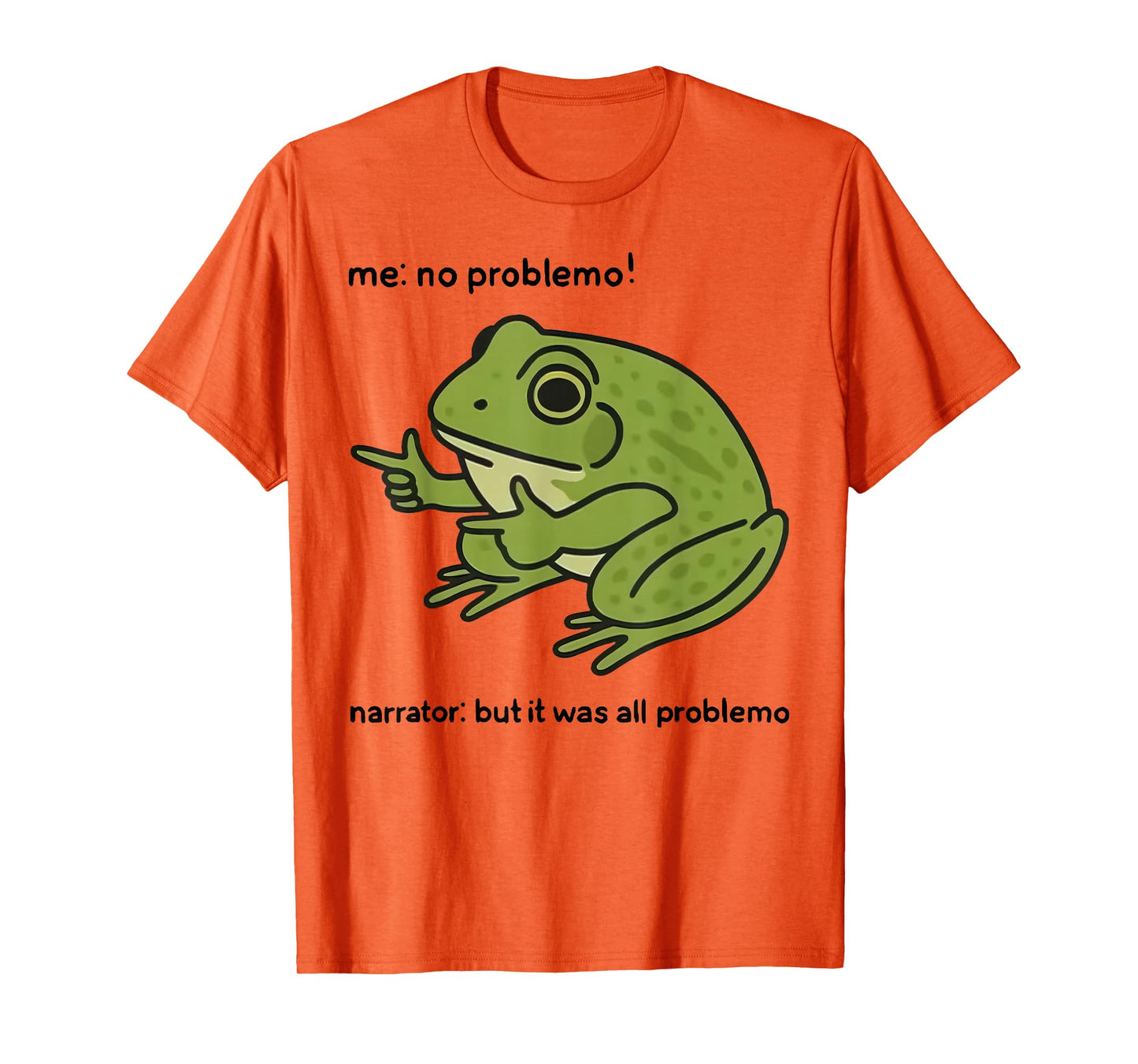 Funny Frog Me No Problemo Narrator But It was All Problemo T-Shirt