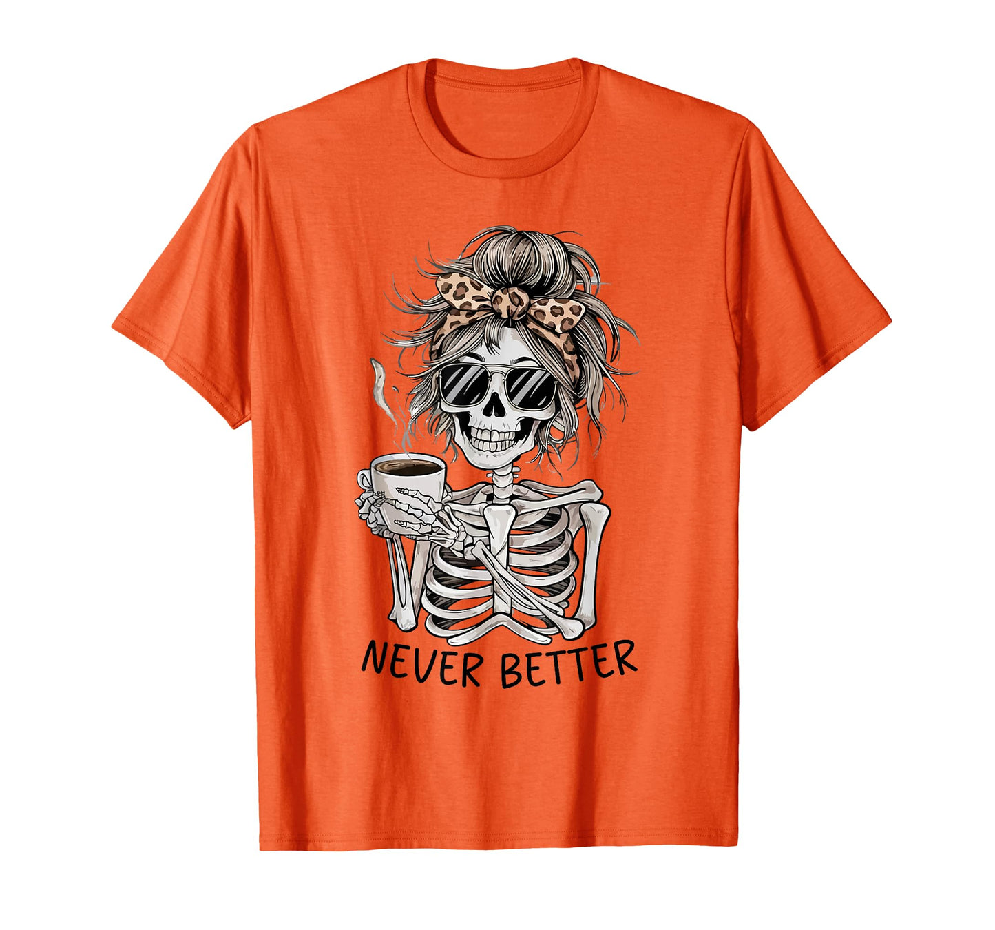 Messy Bun Drinking Coffee For Women Never Better Skeleton T-Shirt