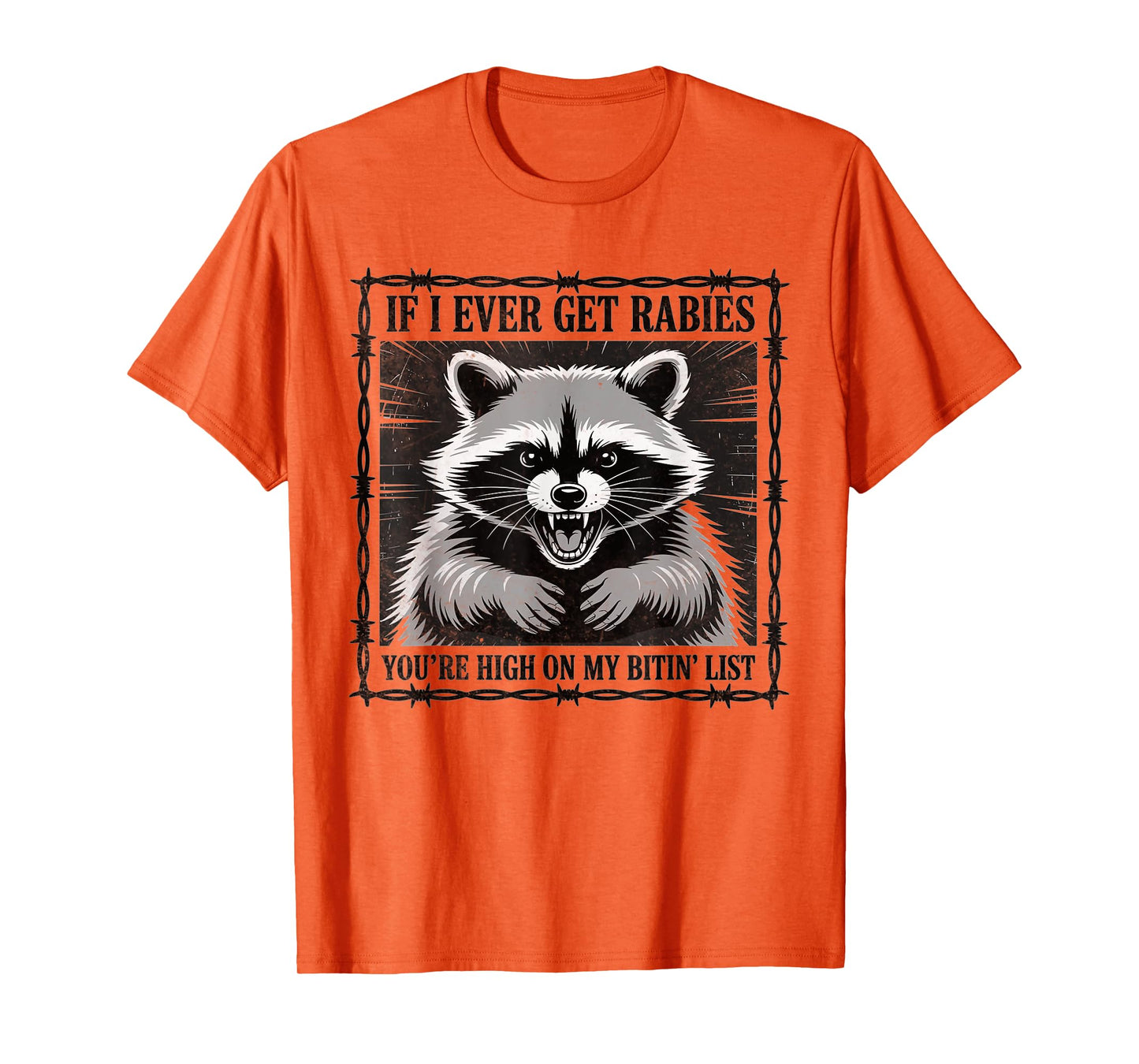 IF I Ever GET Rabies, You're HIGH ON My BITIN' List T-Shirt