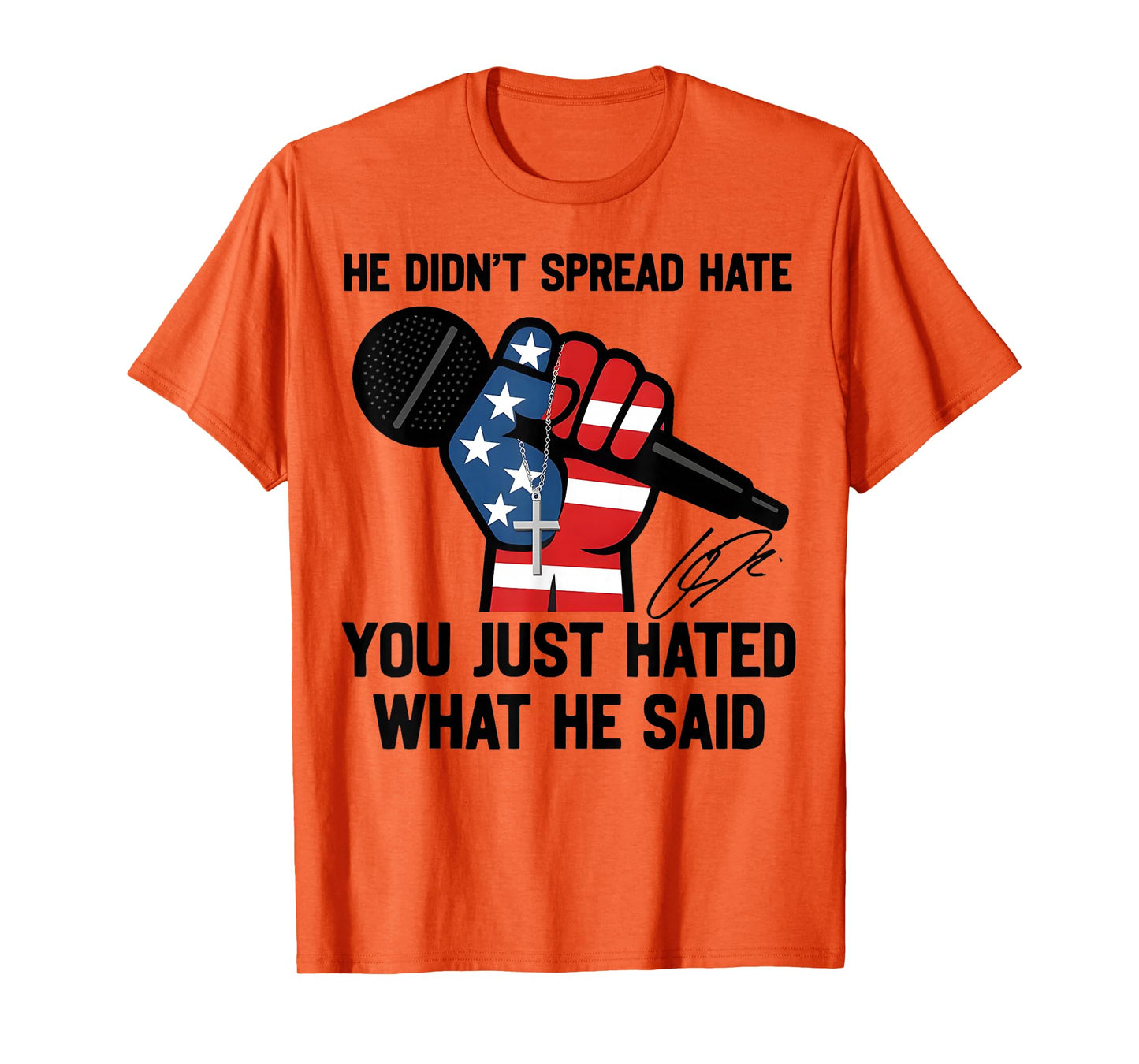He Didn't Spread Hate You Just Hated What He Said Quote T-Shirt