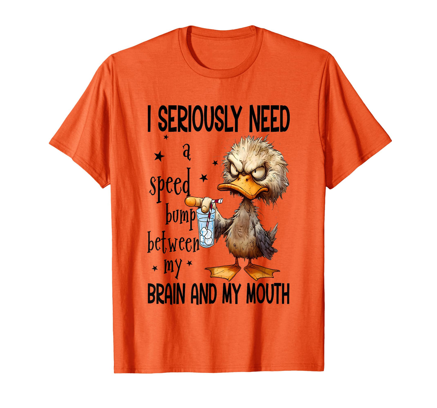 I Seriously Need A Speed Bump Between My Brain And My Mouth T-Shirt