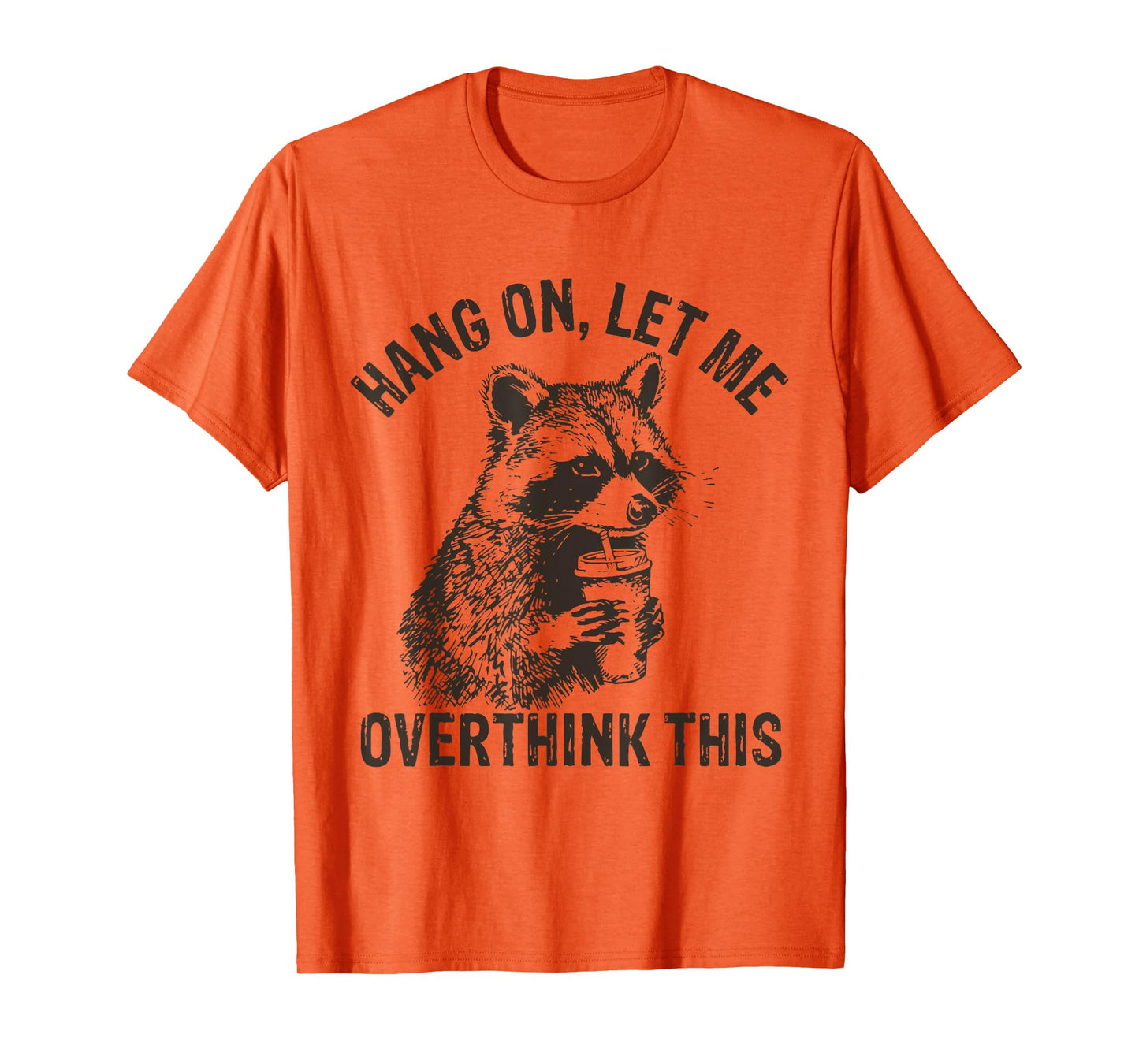 Hang On Let Me Overthink This Funny Raccoon Sarcastic T-Shirt