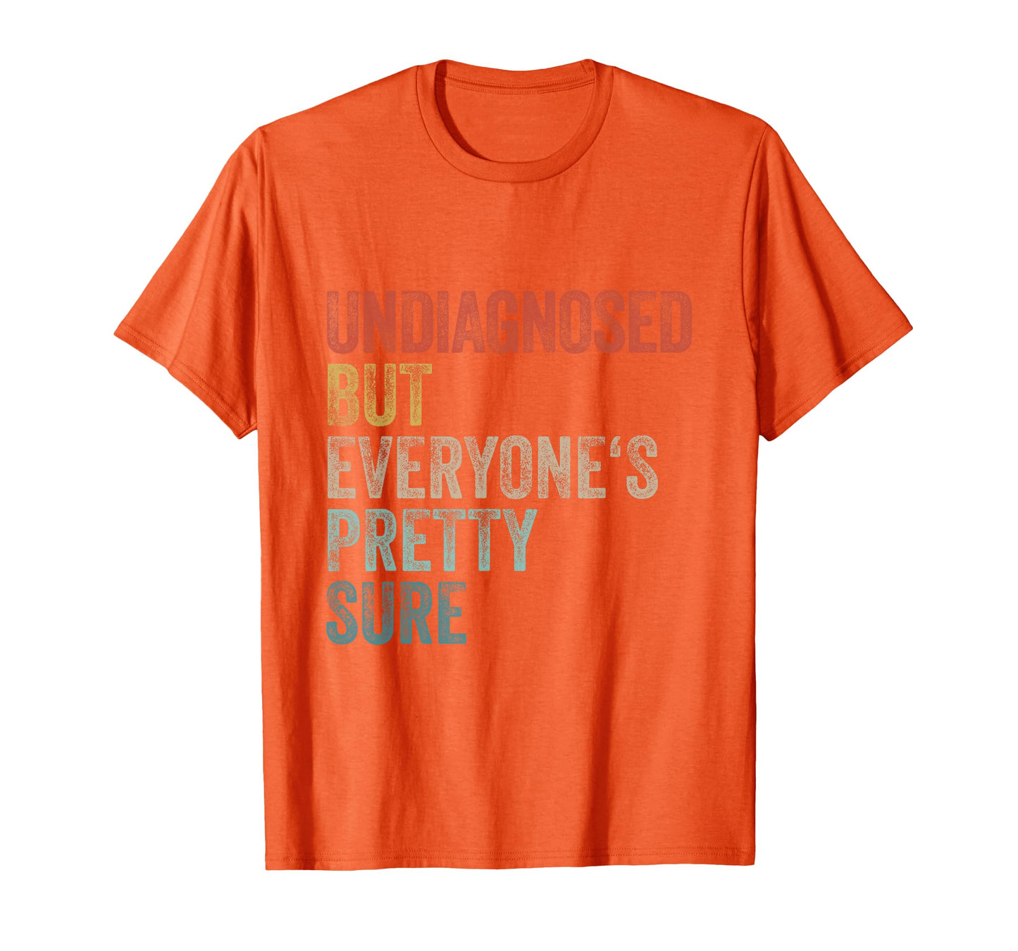 Undiagnosed But Everyone's Pretty Sure Funny Pun Undiagnosed T-Shirt