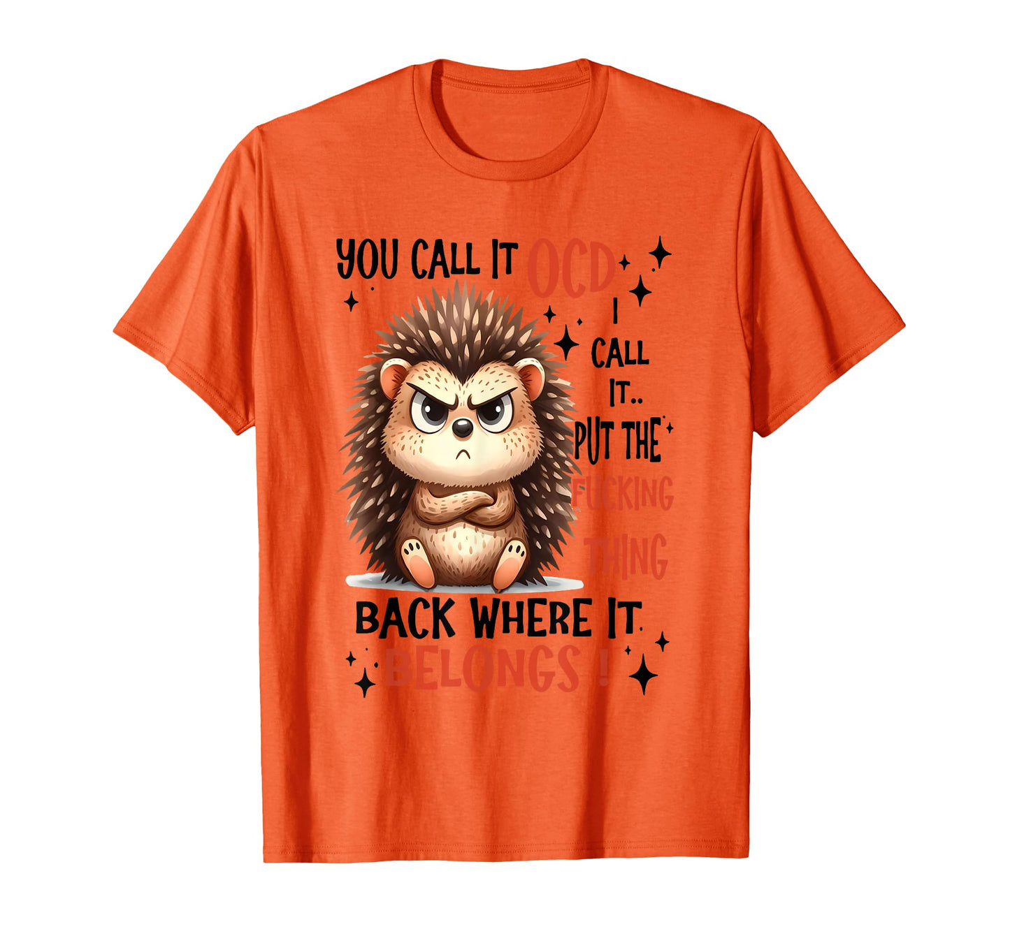 You Call It OCD I Call It Put The Fucking Thing Back Where T-Shirt