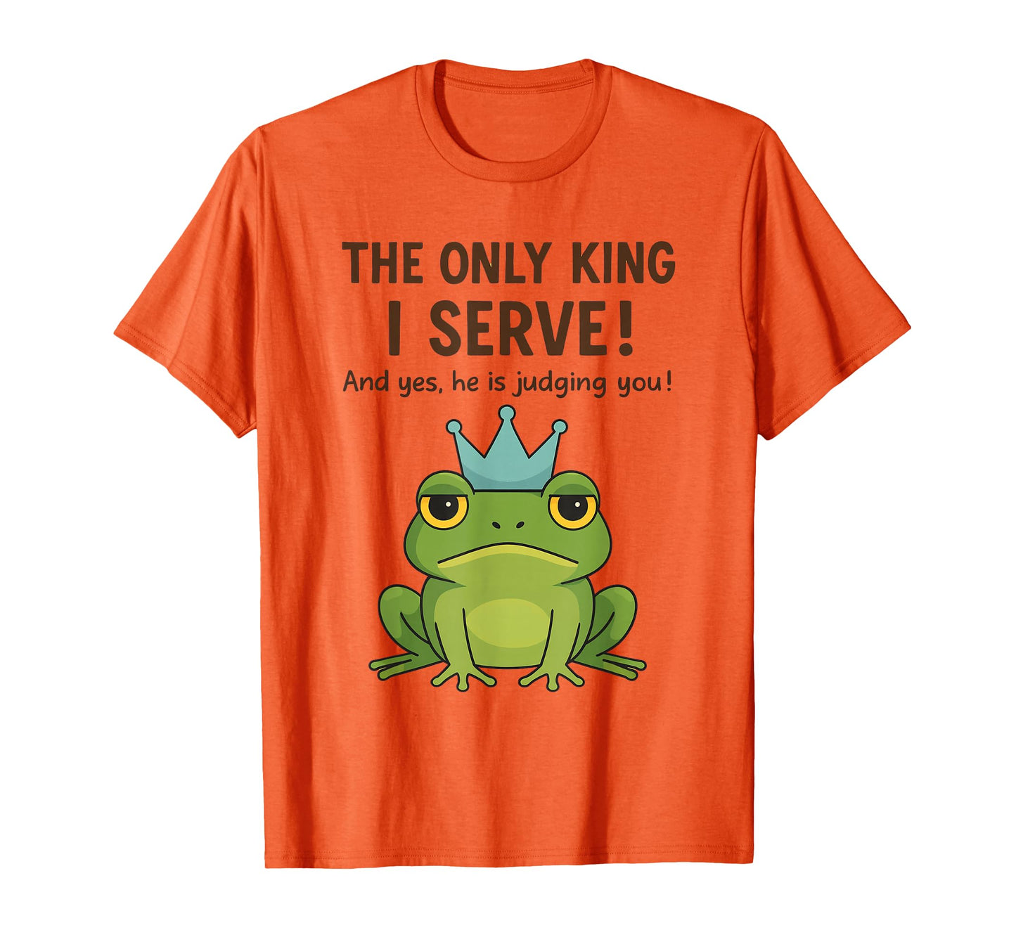 The Only King I Serve Frog No Kings Frogs Meme Women Men T-Shirt