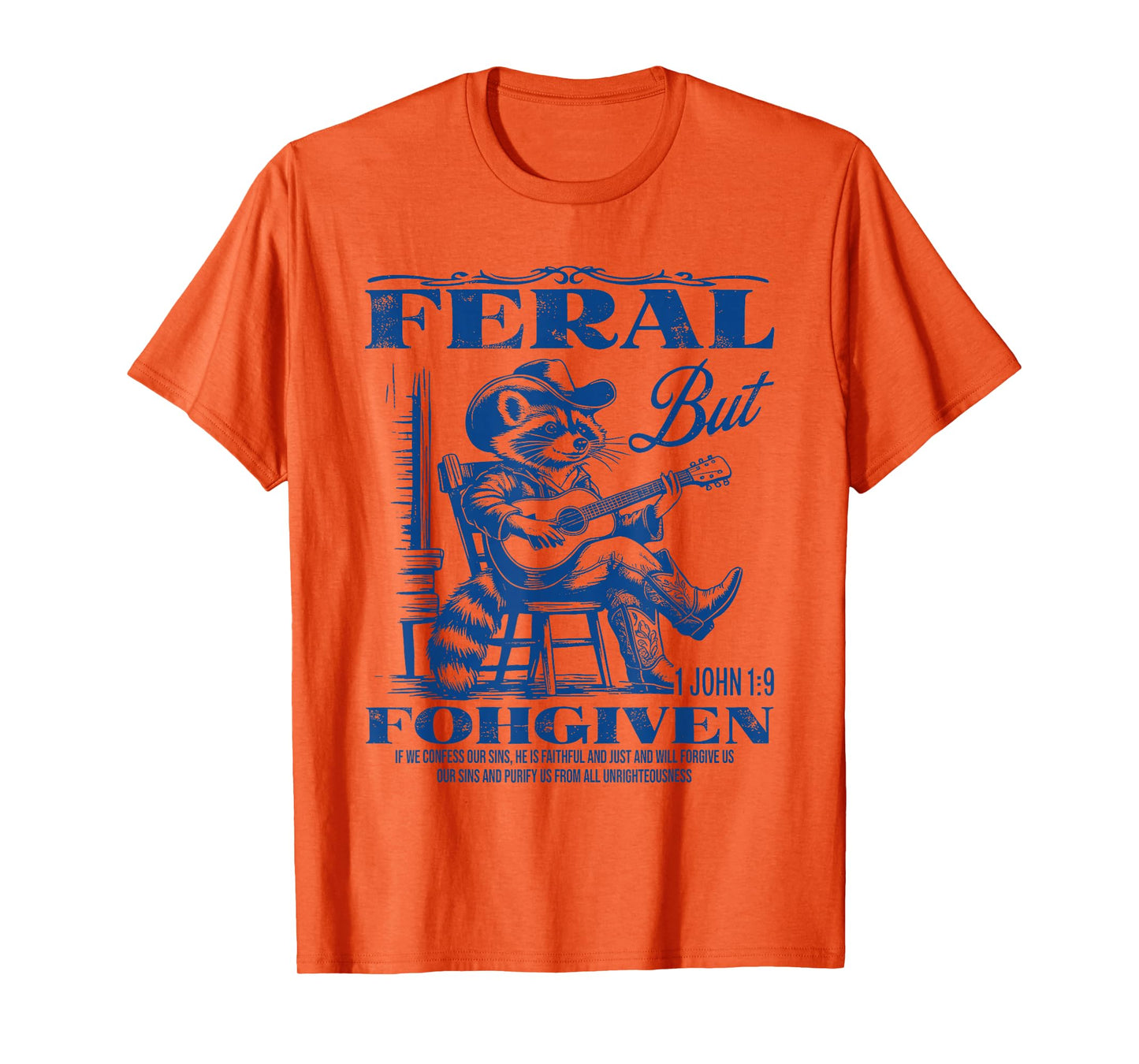 Feral But 1John 19 Forgiven If We Confess Our Sins He Is T-Shirt