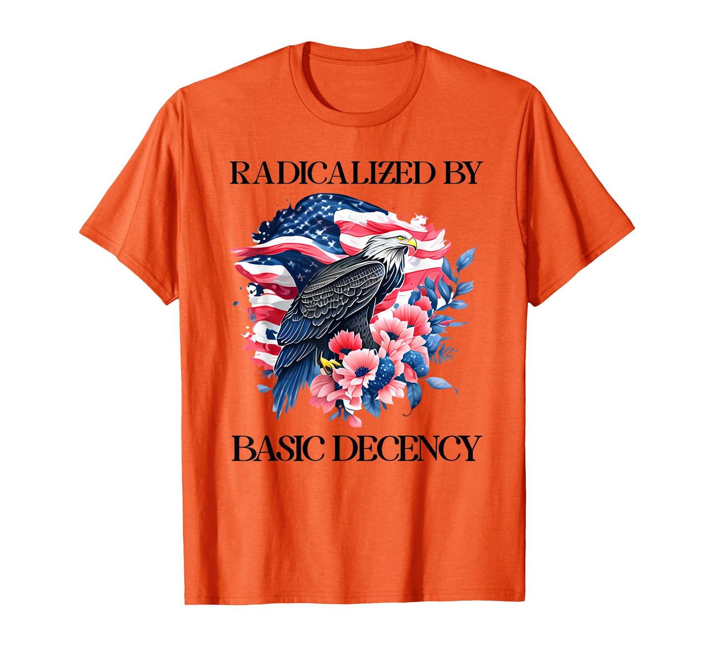 Radicalized by Basic Decency Flag Pro Democracy Anti Fascism T-Shirt