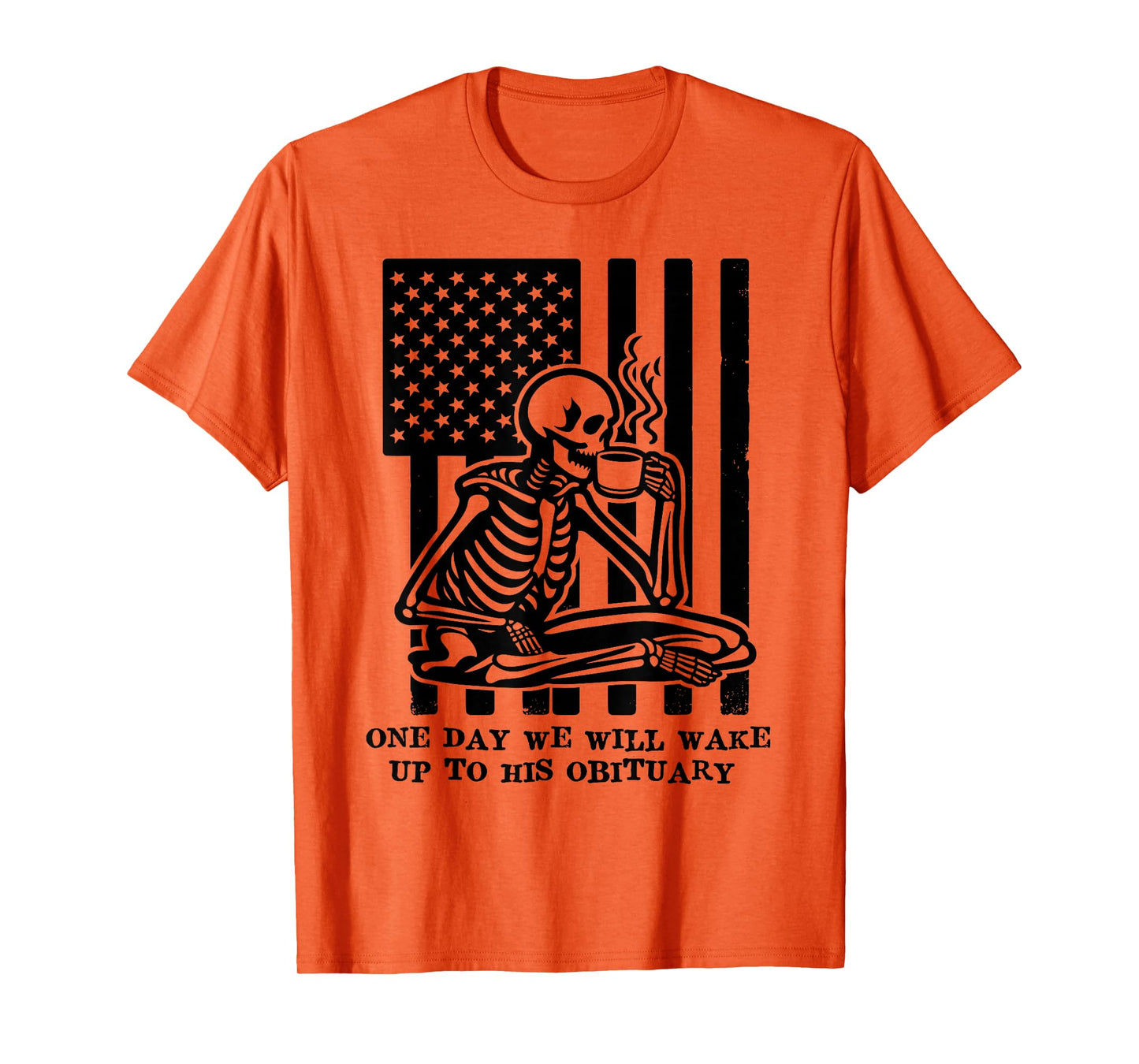 One Day We Will Wake Up to His Obituary Anti Fascism Resist T-Shirt