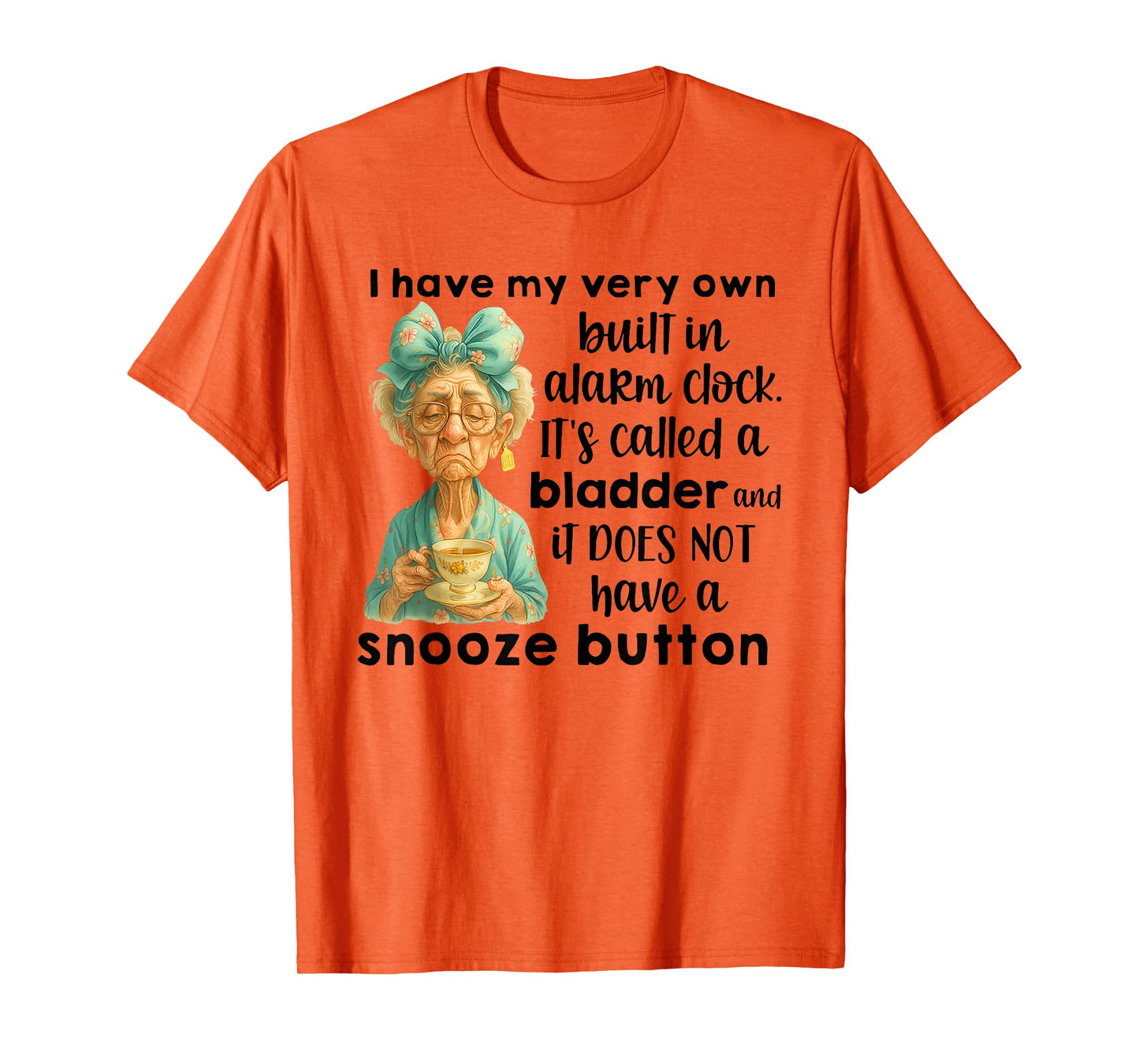 I Have My Very Own Built in Alarm Clock Its Called A Bladder T-Shirt