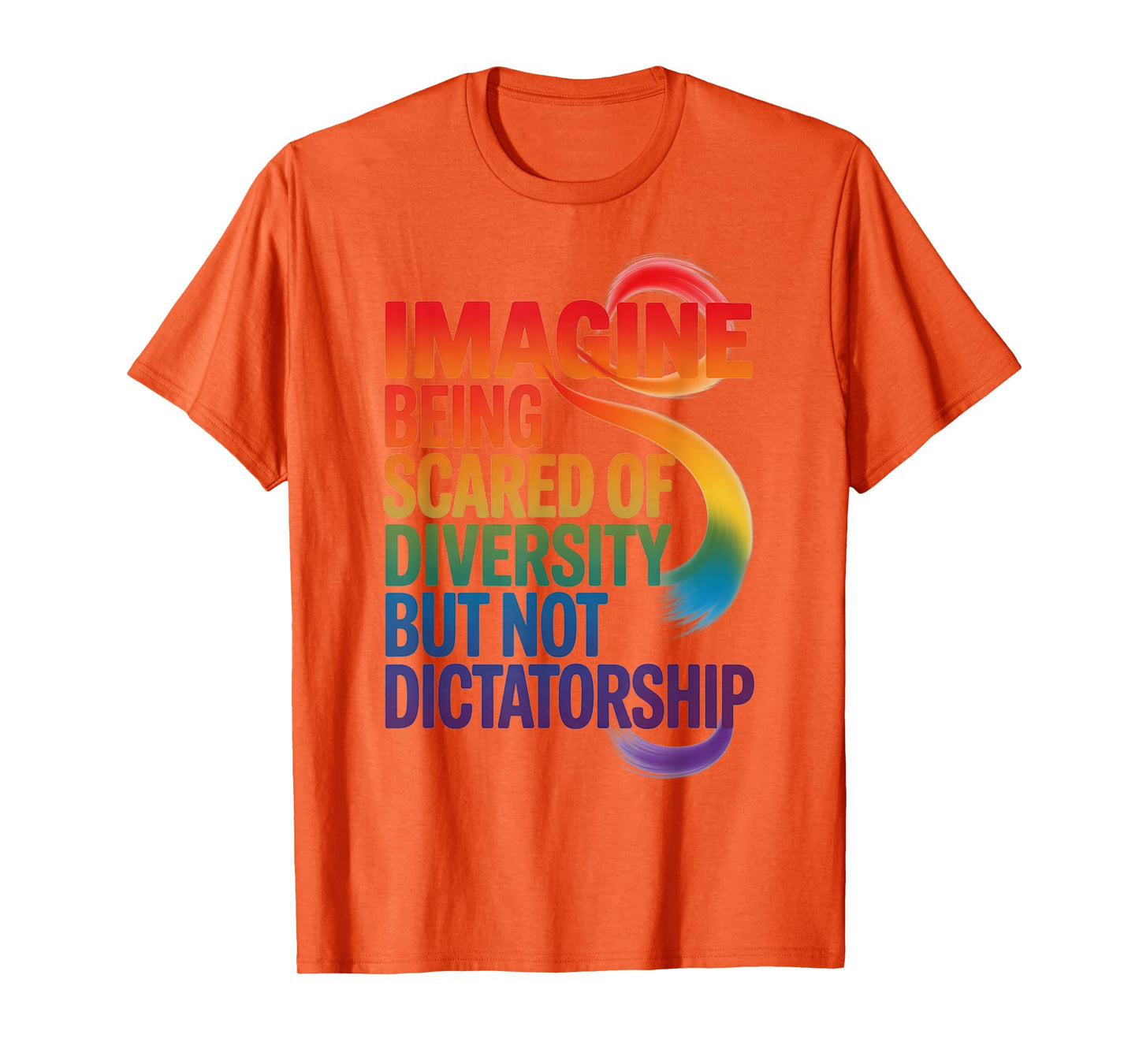 Imagine Being Scared Of Diversity But Not Dictatorship T-Shirt