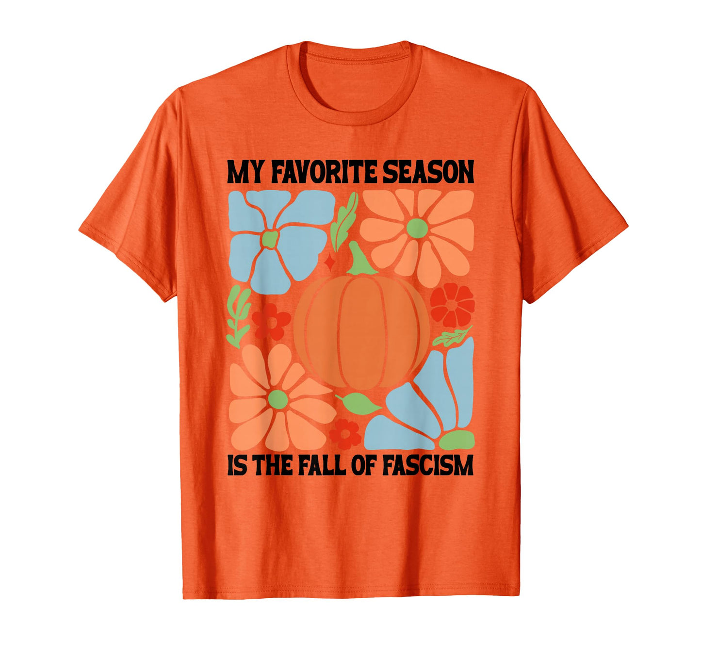 My Favorite Season Fall of Fascism Happy Fall Resist Fascism T-Shirt