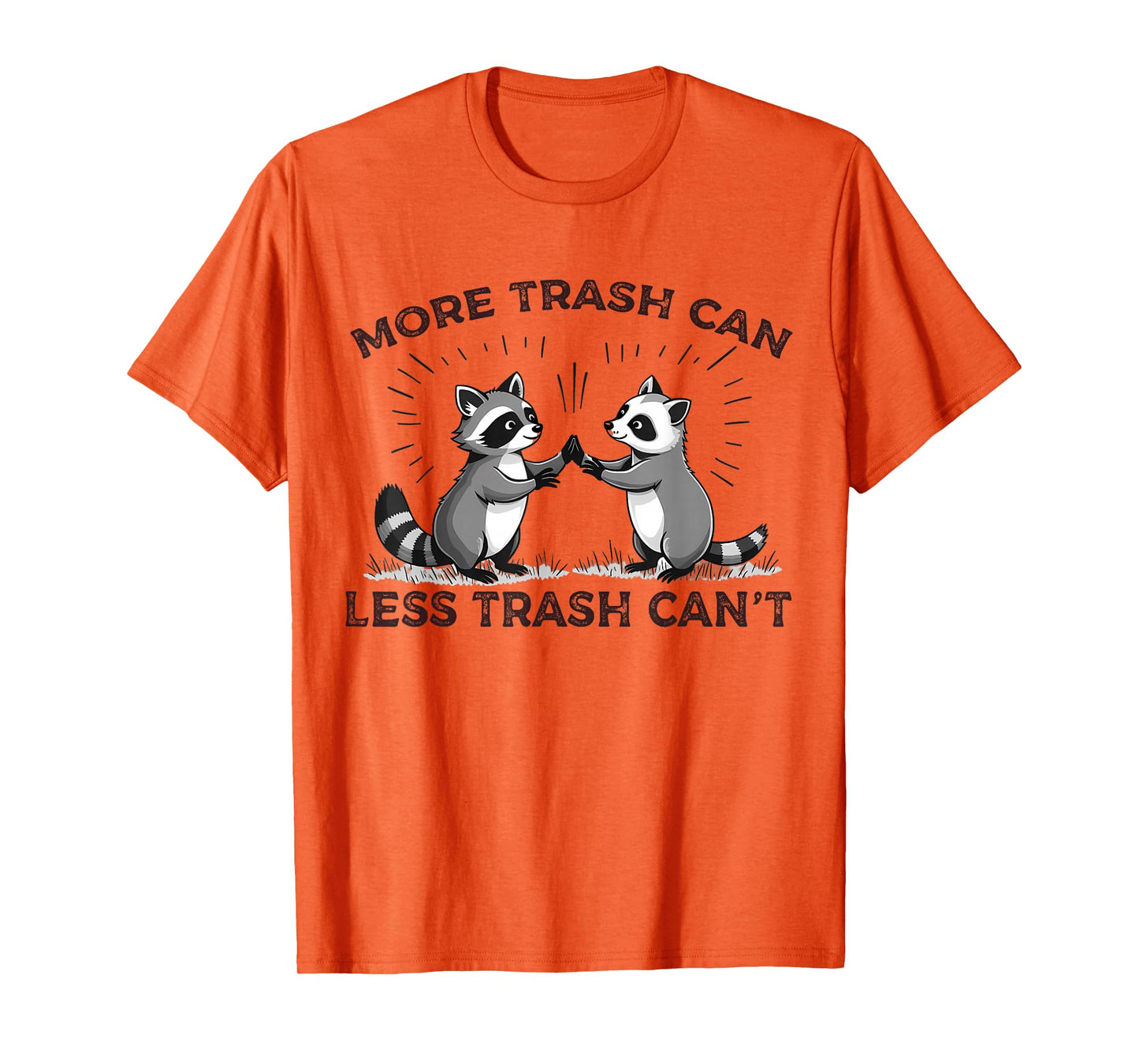 More Trash Can Less Trash Can't Funny Raccoon Meme Quote T-Shirt
