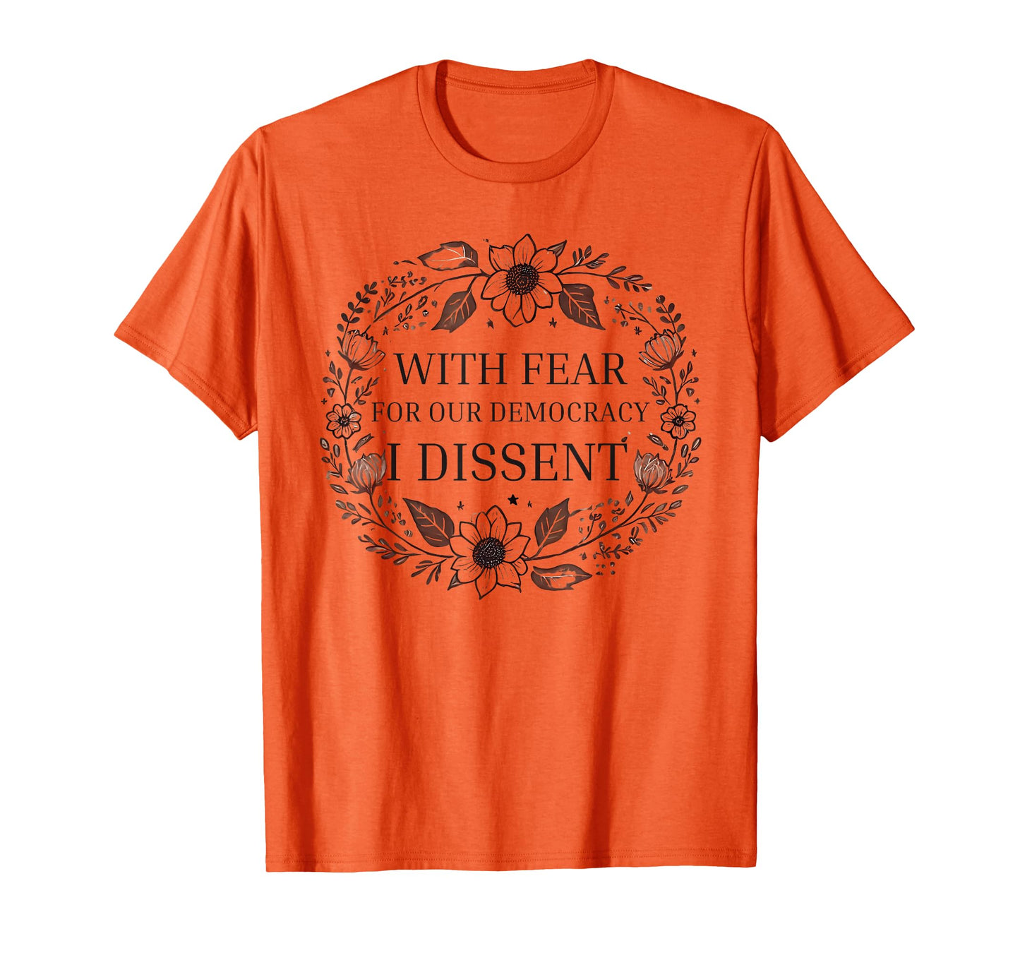 With Fear For Our Democracy I Dissent men women Floral Frame T-Shirt