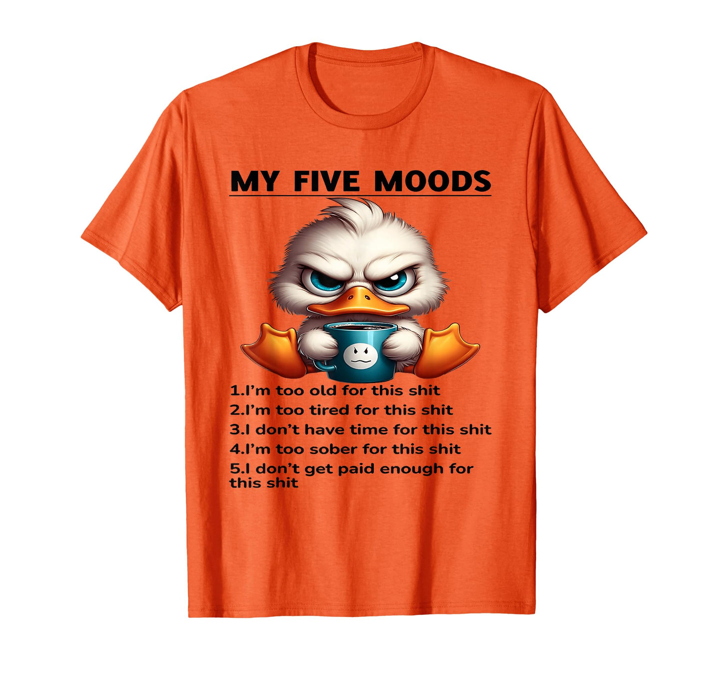 My Five Moods 1. I'm Too Old For This Shit 2. I'm Too Tired T-Shirt