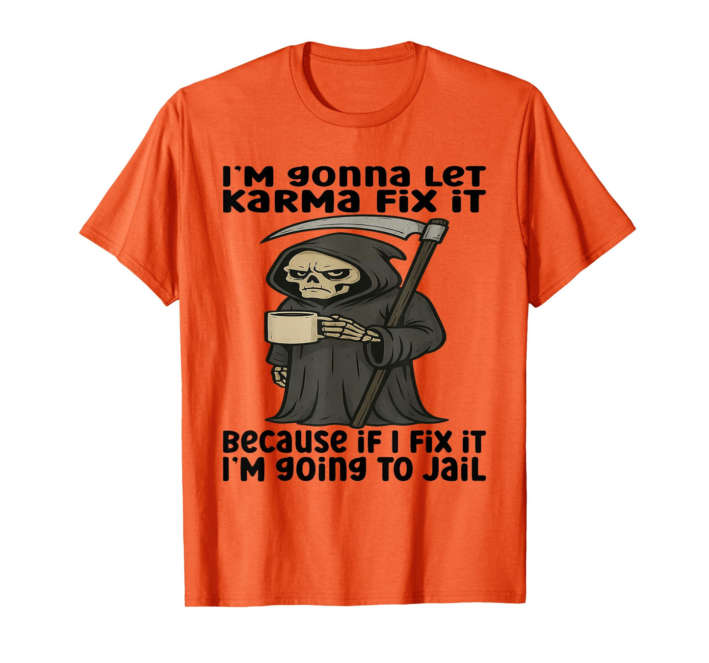 I'm Gonna Let Karma Fix It Because If I Fix It I'm Going to T-Shirt