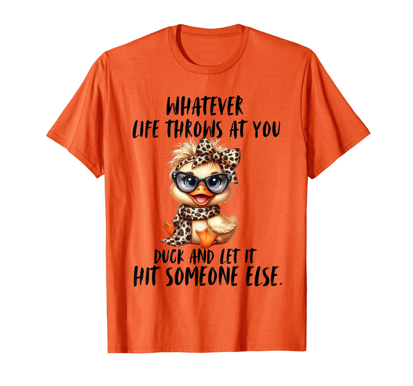 Whatever Throws At You Duck And Let It hit Someone else T-Shirt
