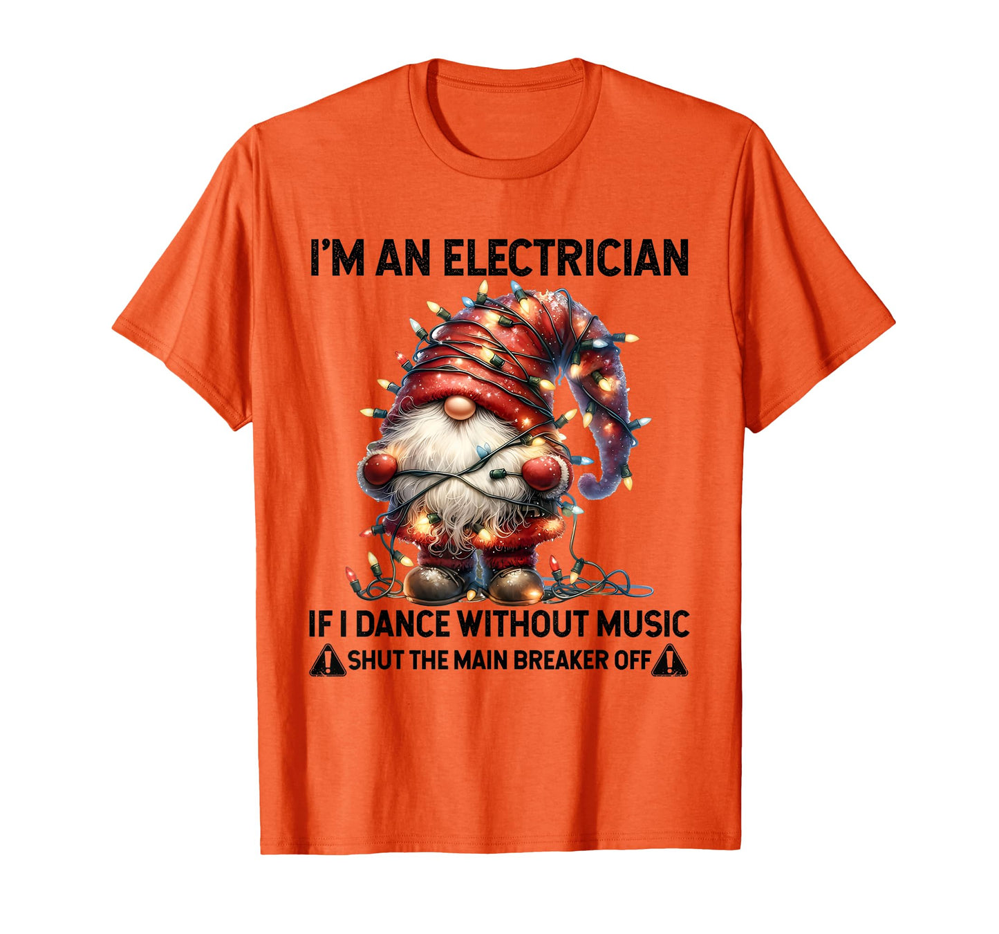 I'm an Electrician If I Dance Without Music Shut The Main T-Shirt