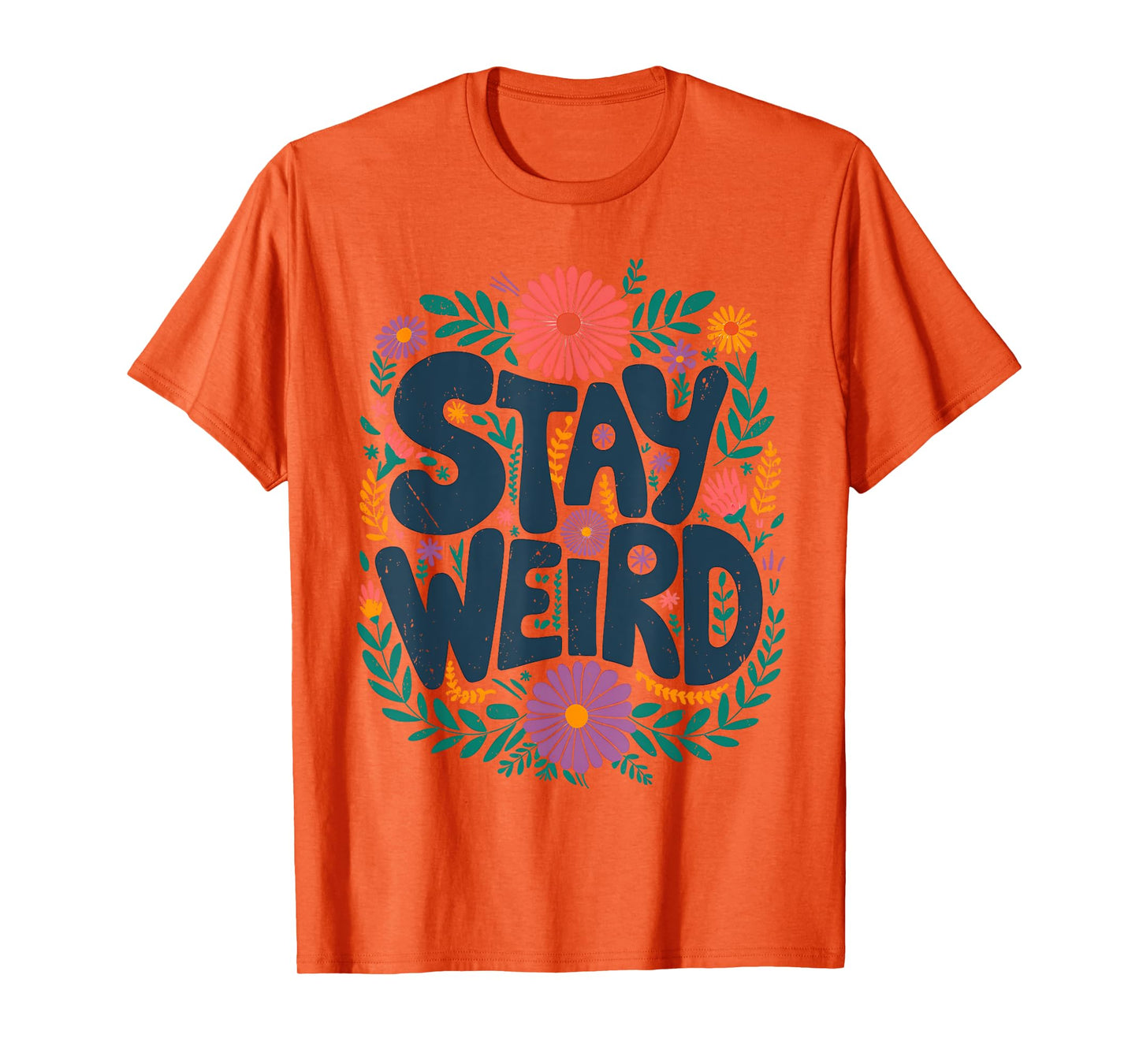Stay Weird Quotes Flower Floral Men Women T-Shirt