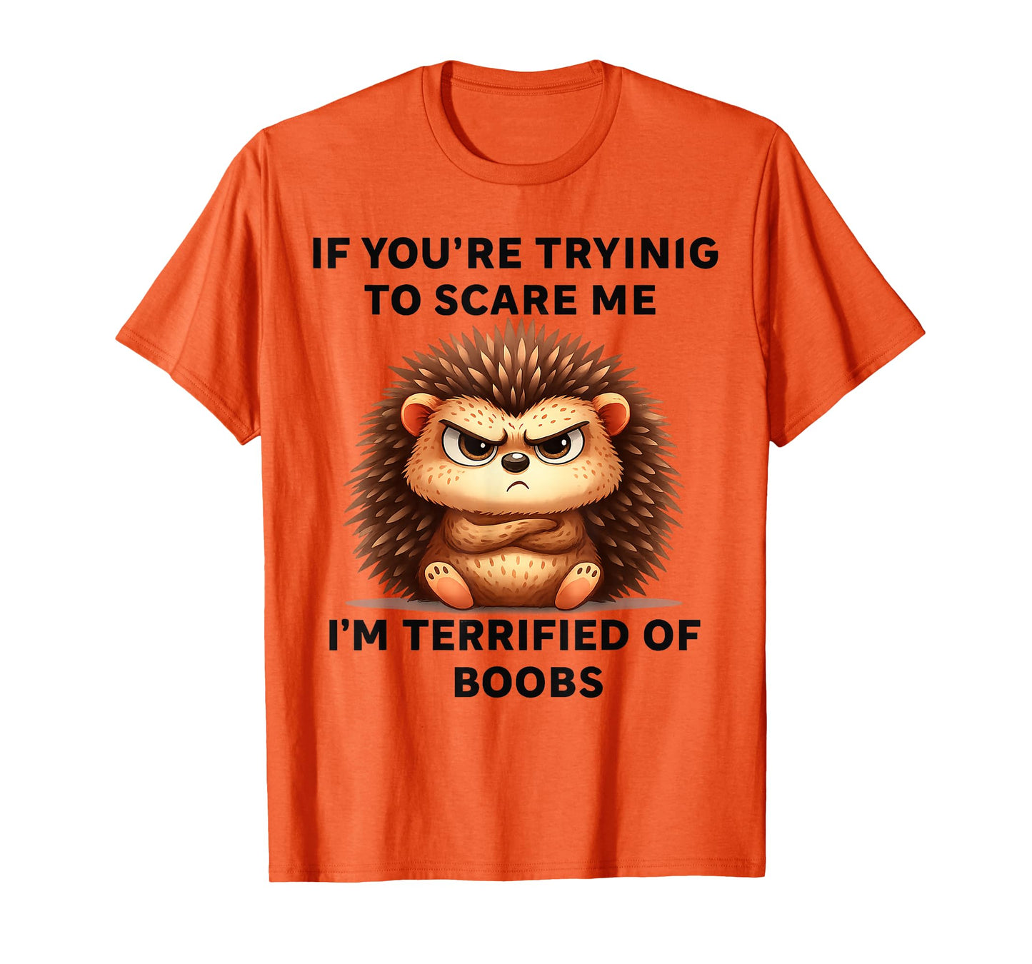 If You're Trying Scare Me I'm Terrified Boobs T-Shirt