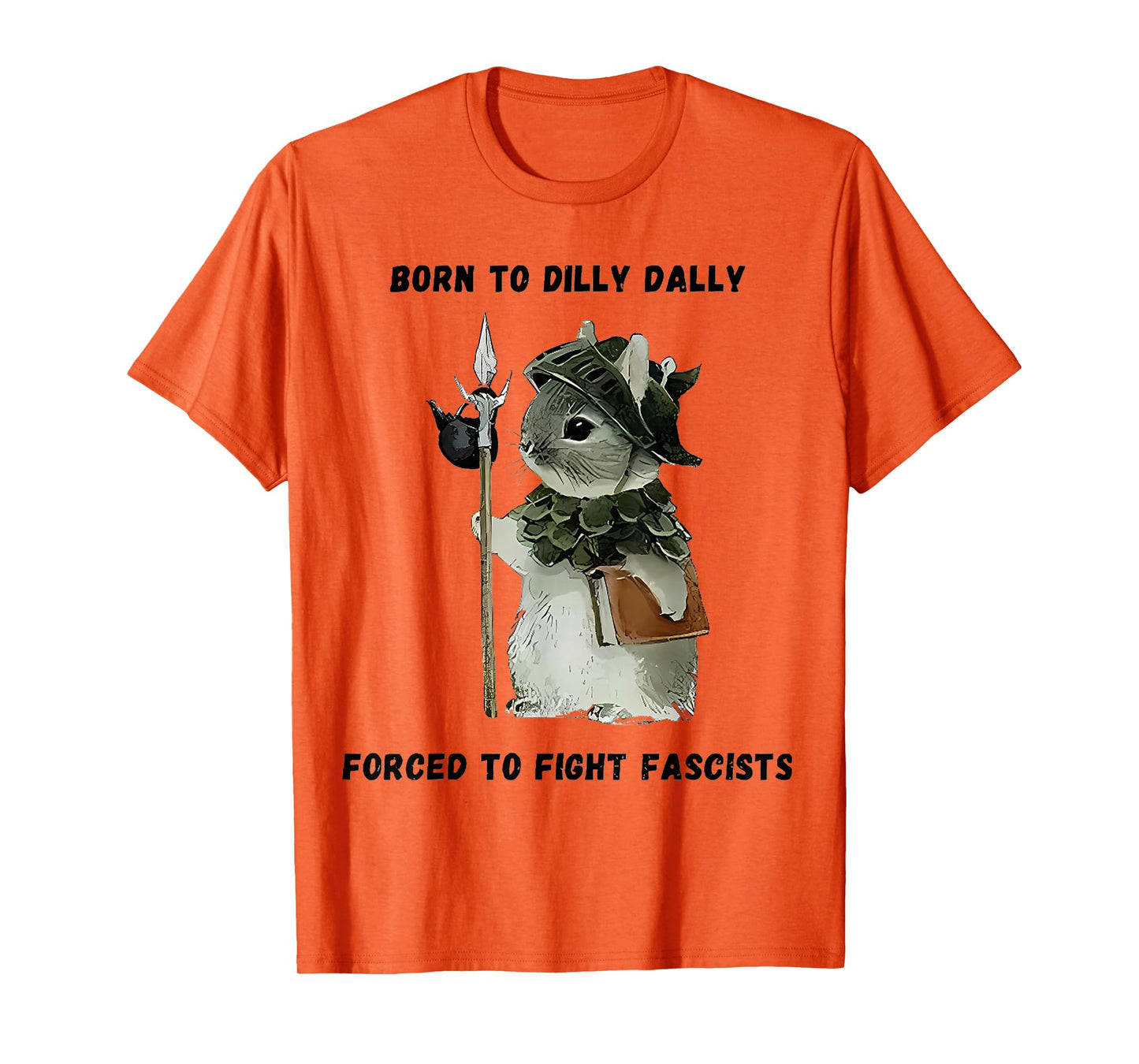 Born to Dilly Dally Forced to Fight Fascists T-Shirt