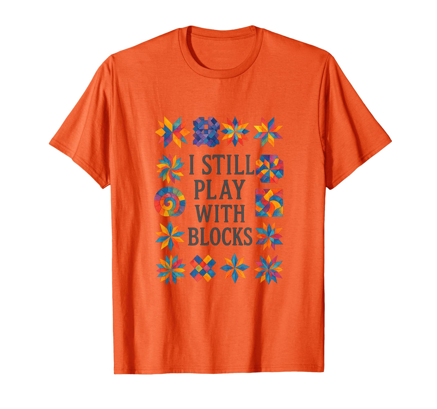 Cute Quilting Sewing I Still Play with Blocks Quilter Sewer T-Shirt