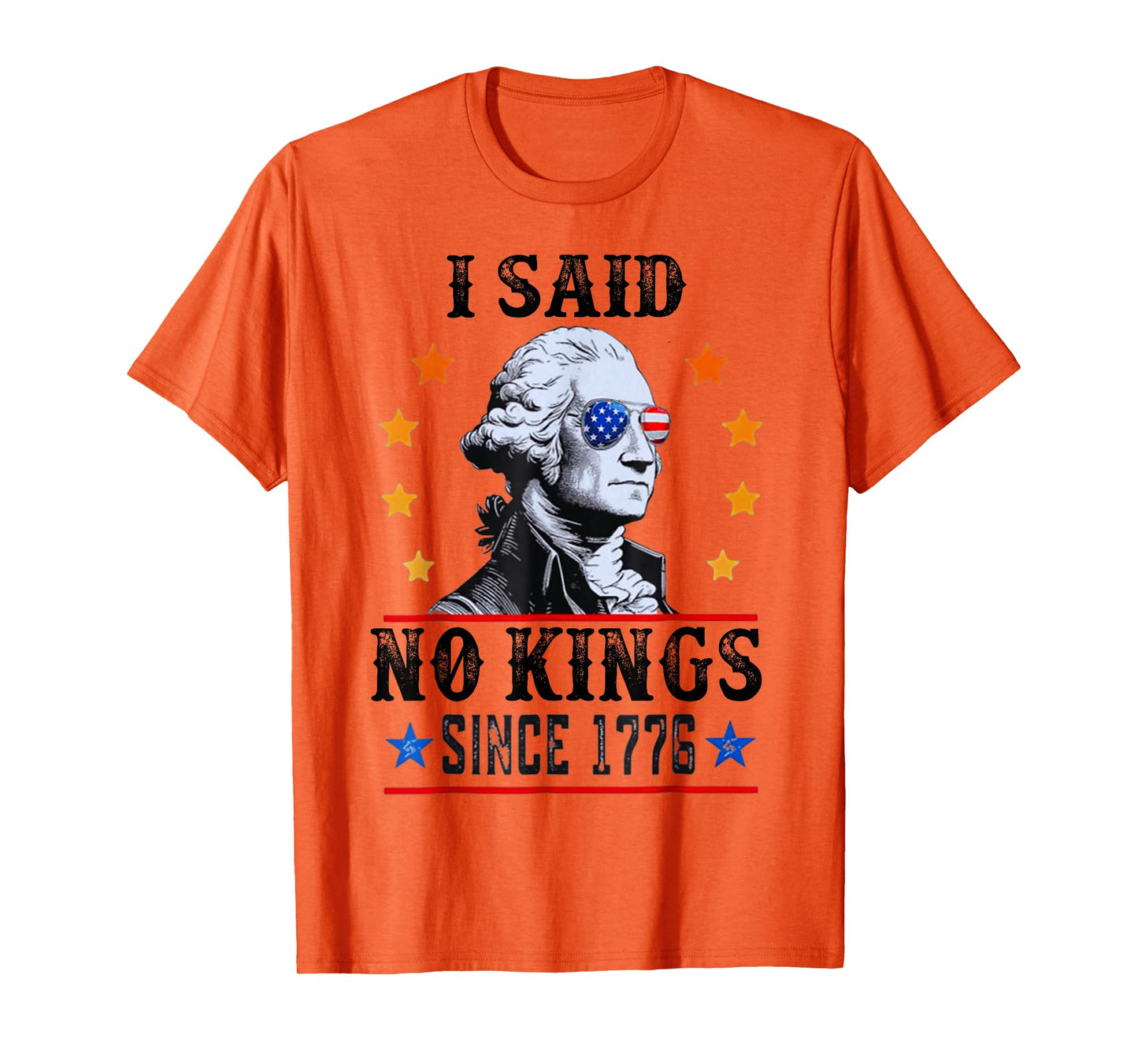 I Said No Kings George Washington T-Shirt Since 1776 T-Shirt