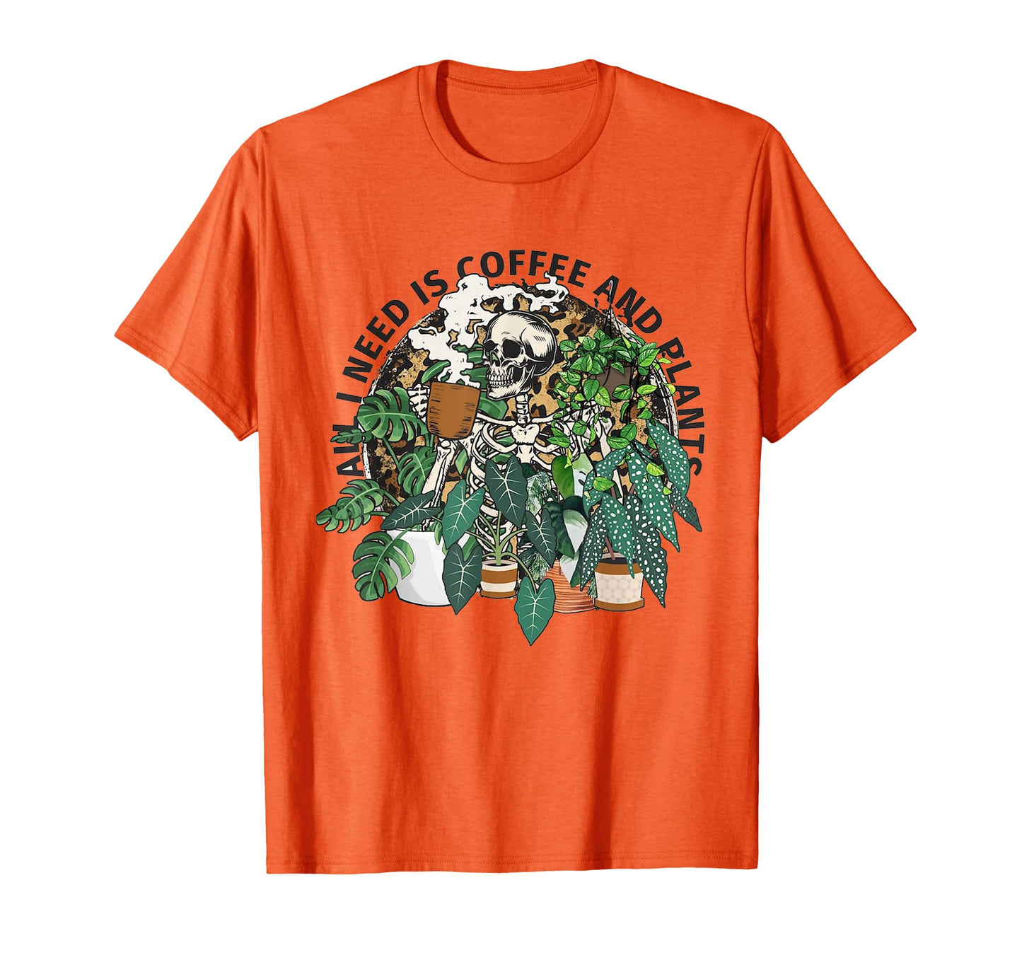 All I Need Is Coffee And Plants Funny Skeleton Coffee Lover T-Shirt
