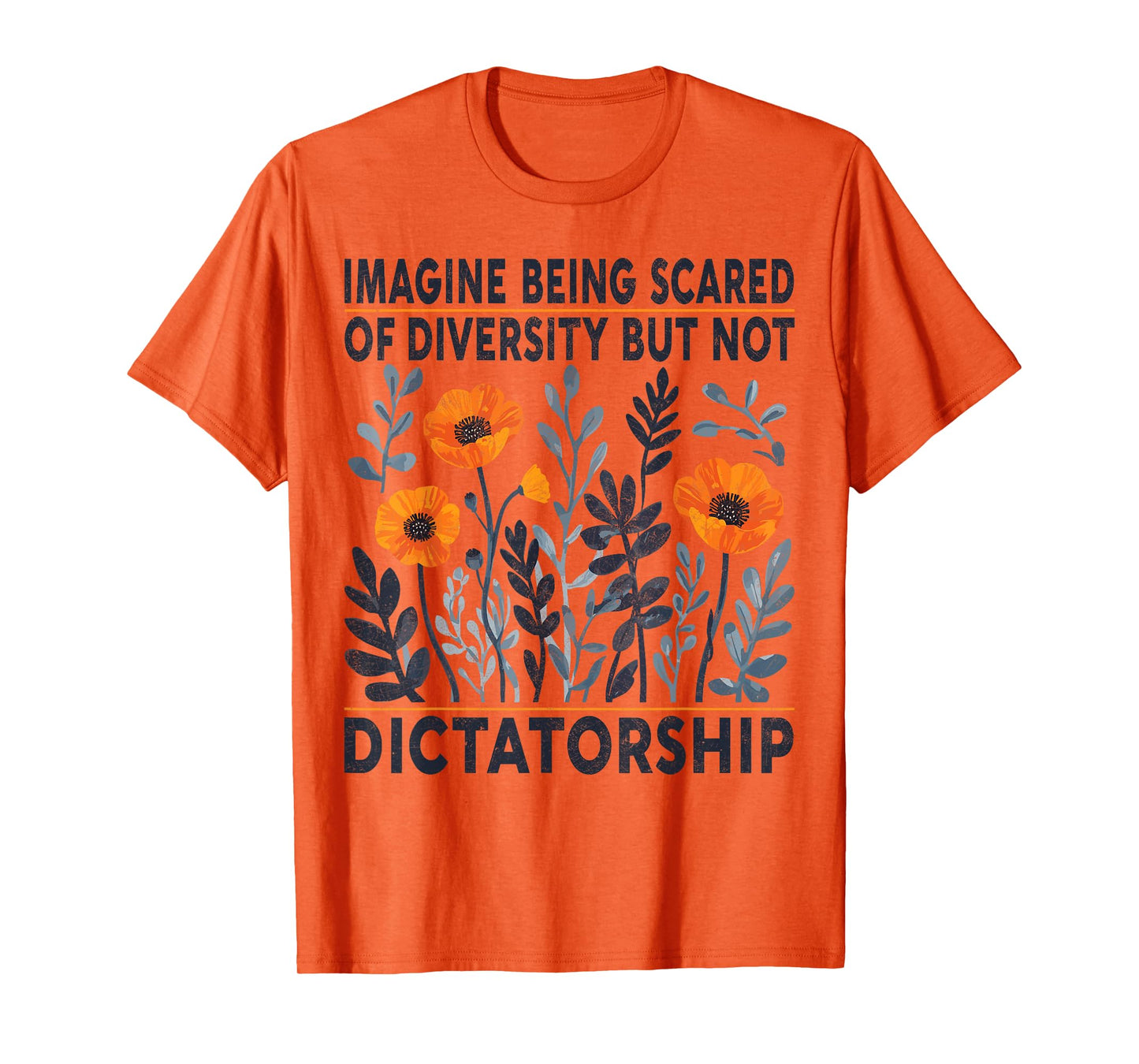 Imagine Being Scared Of Diversity But Not Dictatorship T-Shirt