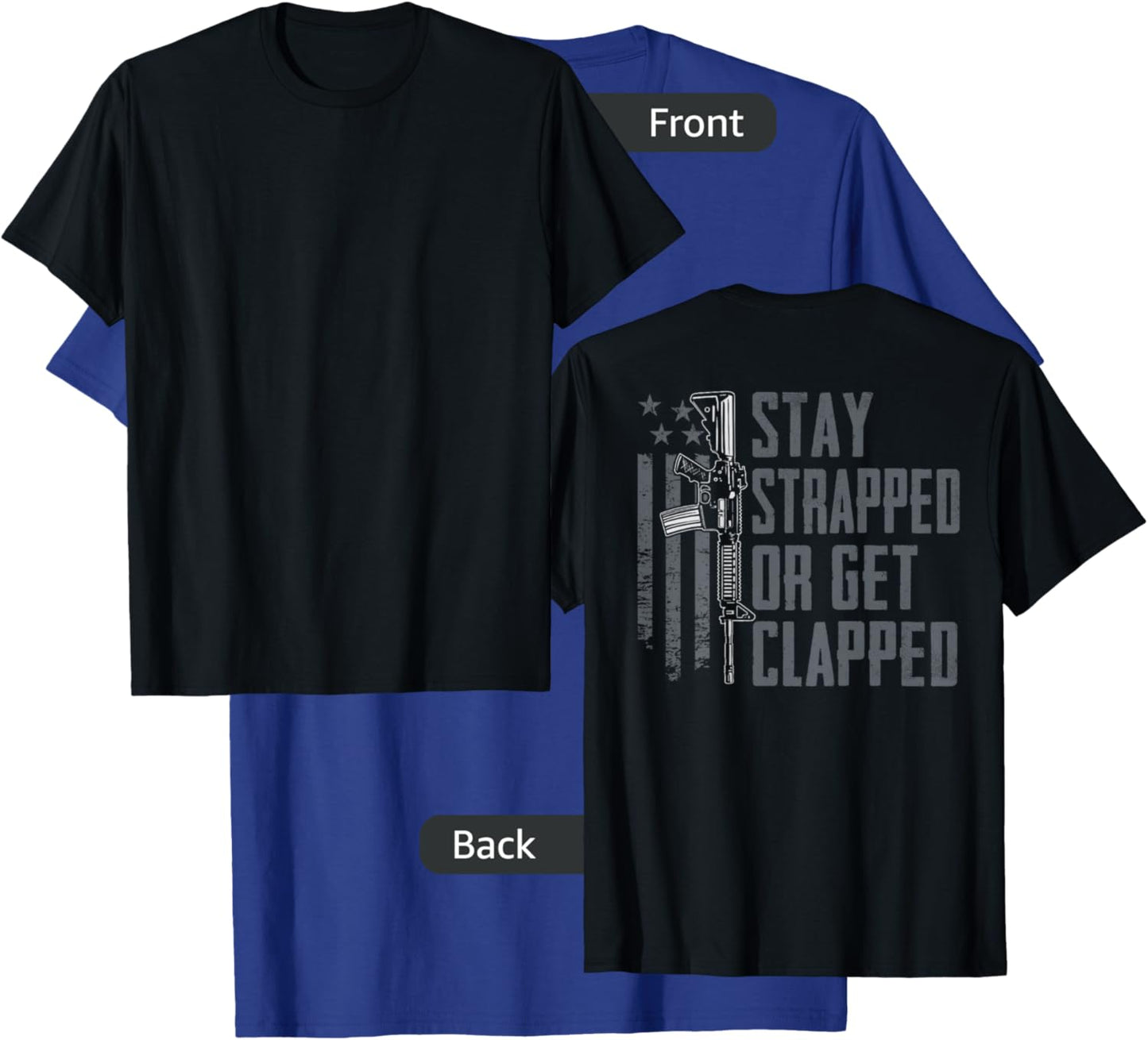 Stay Strapped Or Get Clapped - Funny AR15 Pro Guns (ON Back) T-Shirt - T-Shirt | Royal