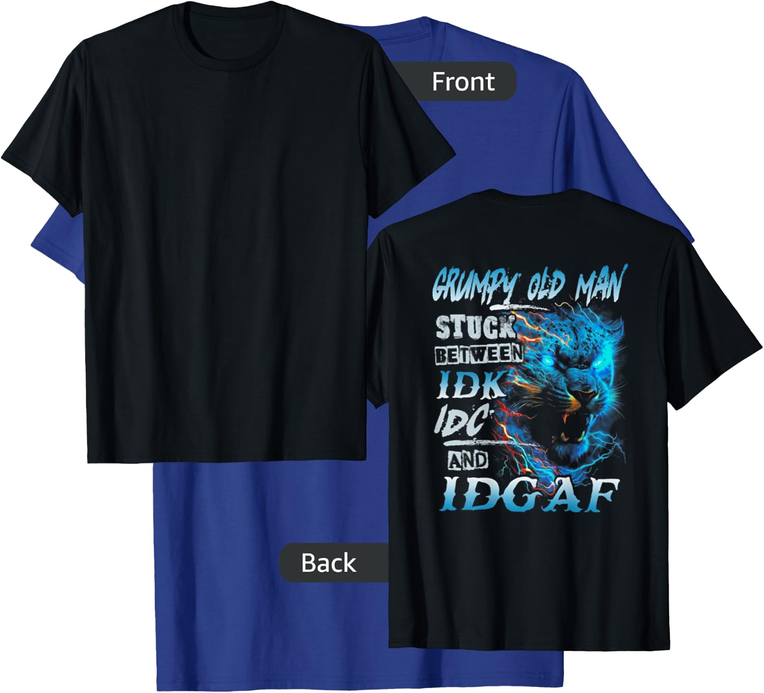 Grumpy Old Man Stuck Between IDK IDC And IDGAF (on back) T-Shirt - T-Shirt | Royal