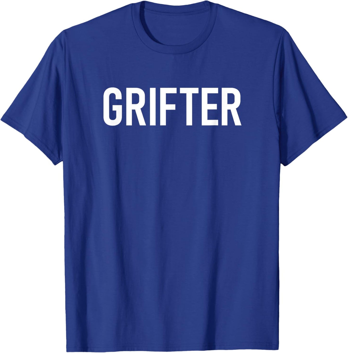 Grifter, Funny, Jokes, Sarcastic T-Shirt - T-Shirt | Royal