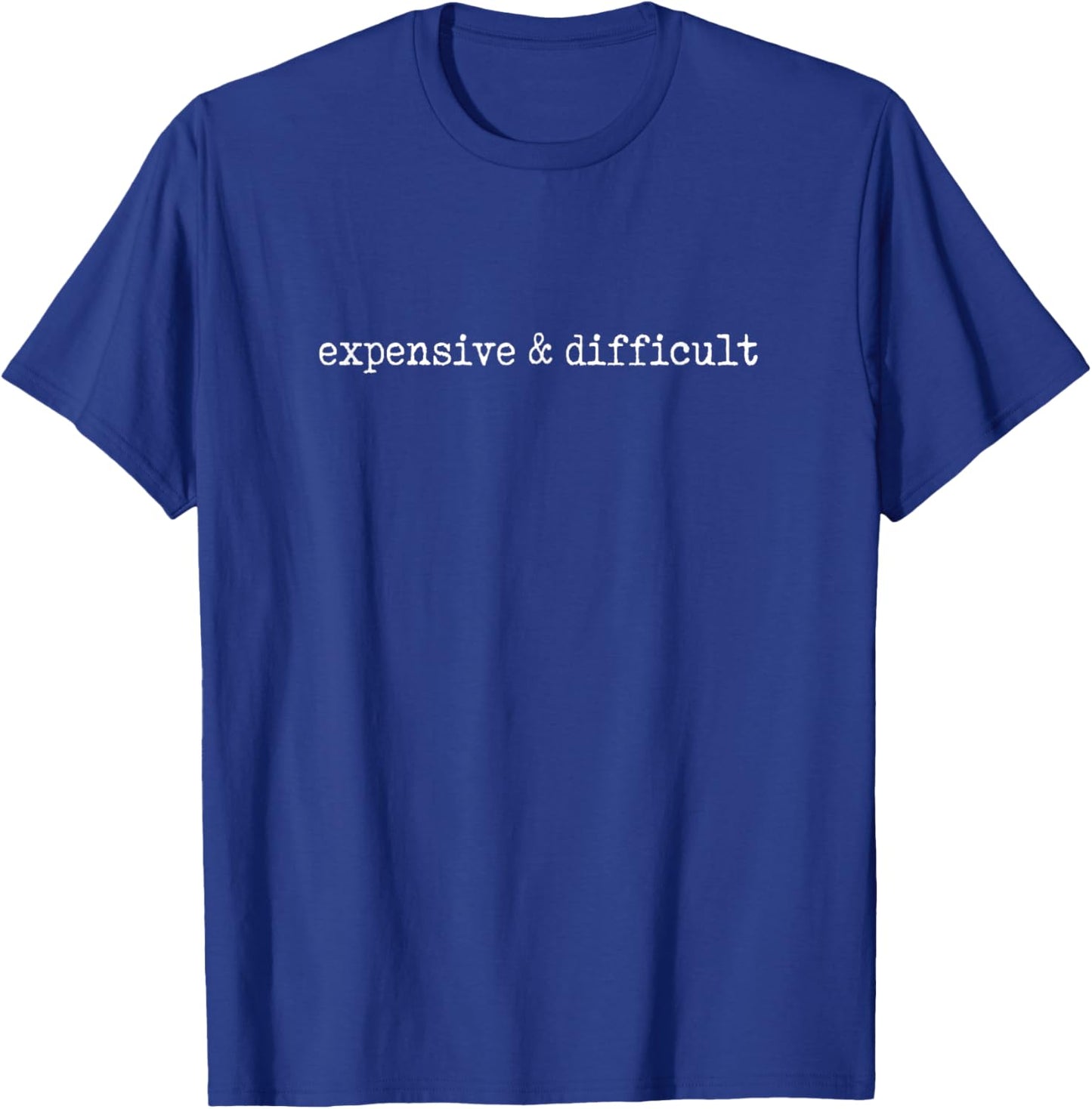 Expensive and Difficult Funny Bougie Bougee Women's or Teen T-Shirt - T-Shirt | Royal