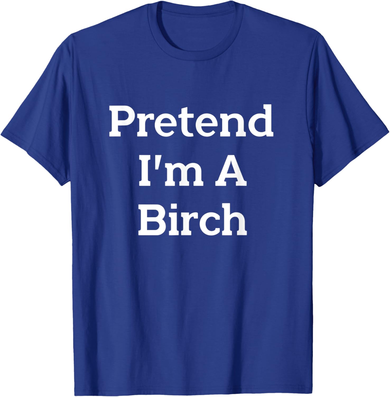 Pretend I’m A Birch Costume Funny Halloween Party Tree T-Shirt - T-Shirt | Royal