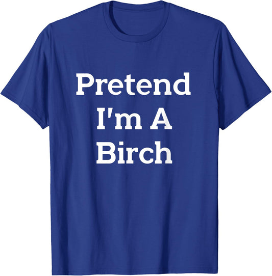 Pretend I’m A Birch Costume Funny Halloween Party Tree T-Shirt - T-Shirt | Royal