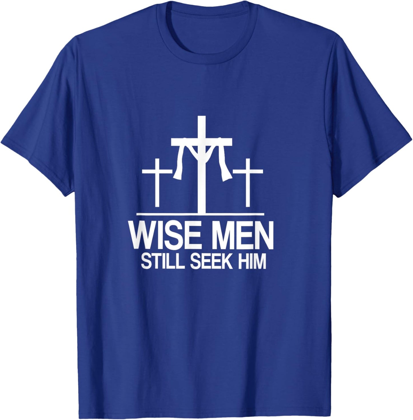 Wise Men Still Seek Him - Christian Faith Jesus Hope T-Shirt - T-Shirt | Royal