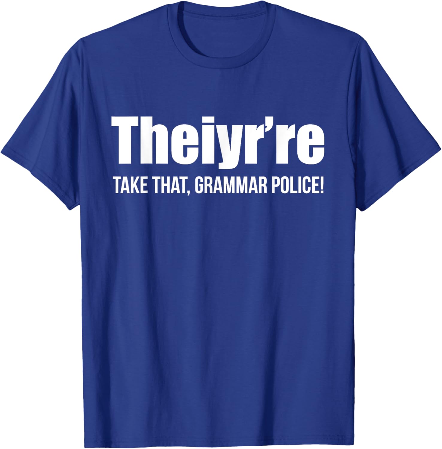 Theiyr're Take That Grammar Police Funny Bad Grammar Prank T-Shirt - T-Shirt | Royal