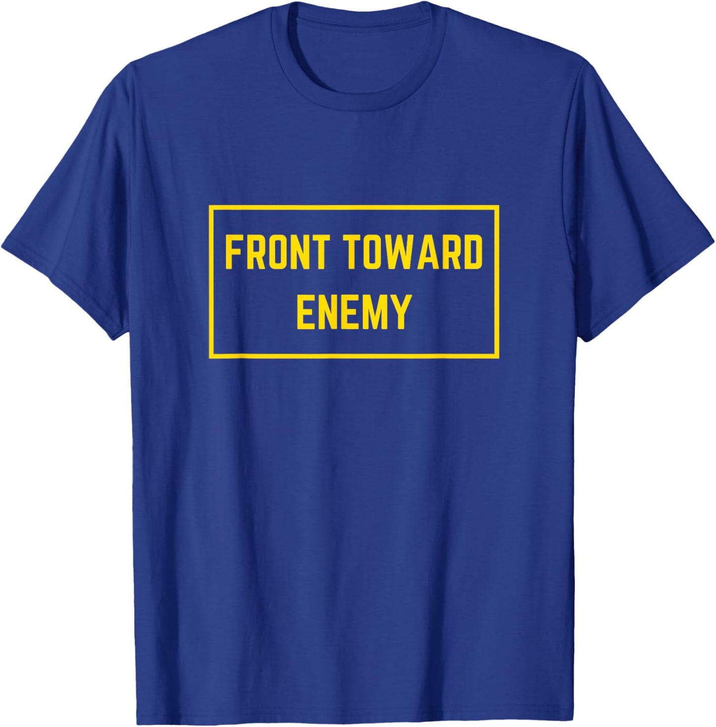 Front Towards Enemy Military Front Toward Enemy T-Shirt - T-Shirt | Royal