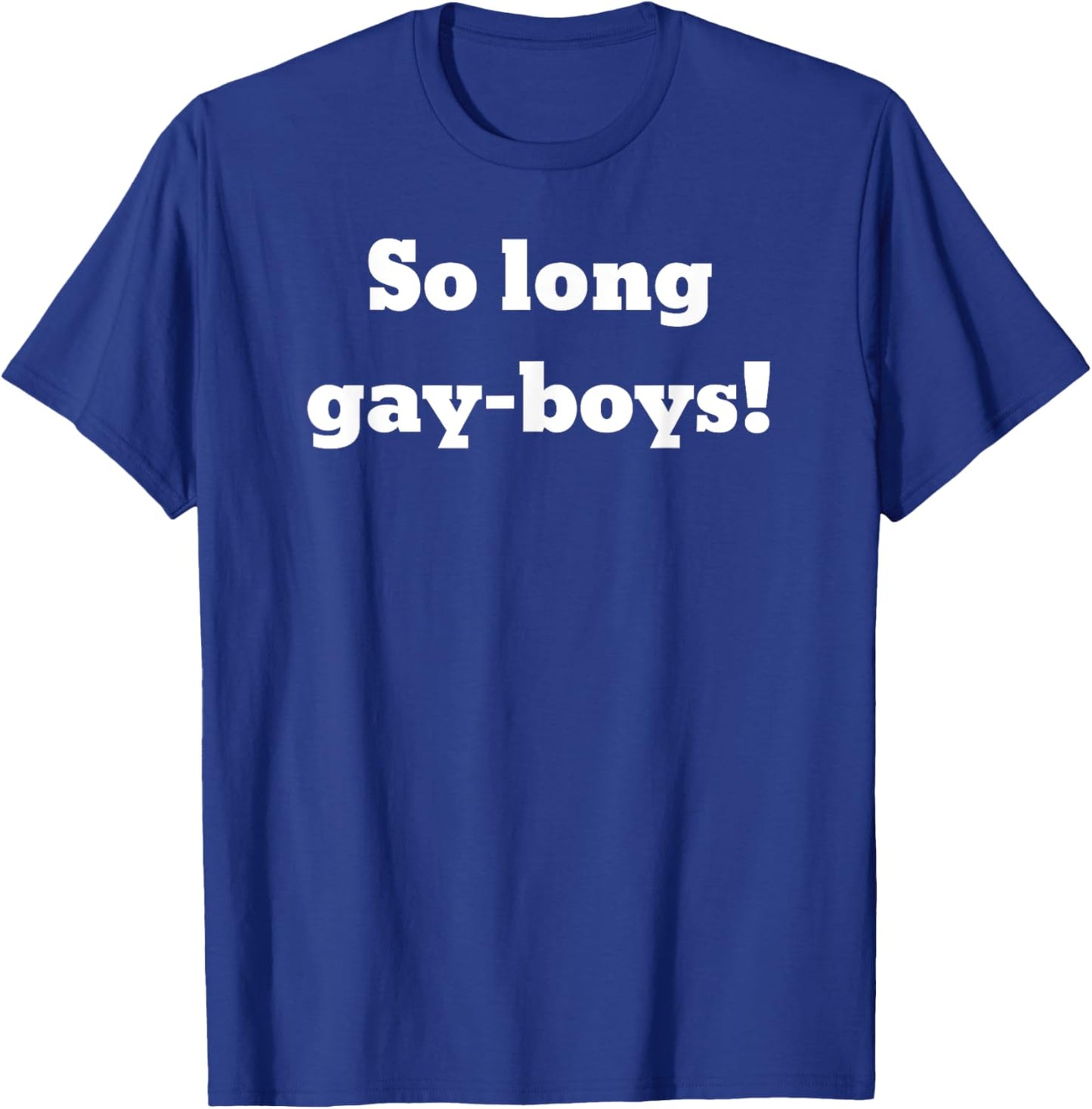 So long gay-boys! T-Shirt - T-Shirt | Royal