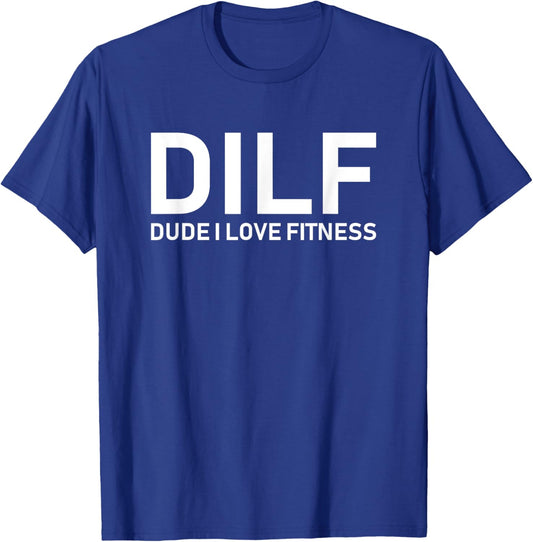 DILF - Dude I Love Fitness T-Shirt - T-Shirt | Royal