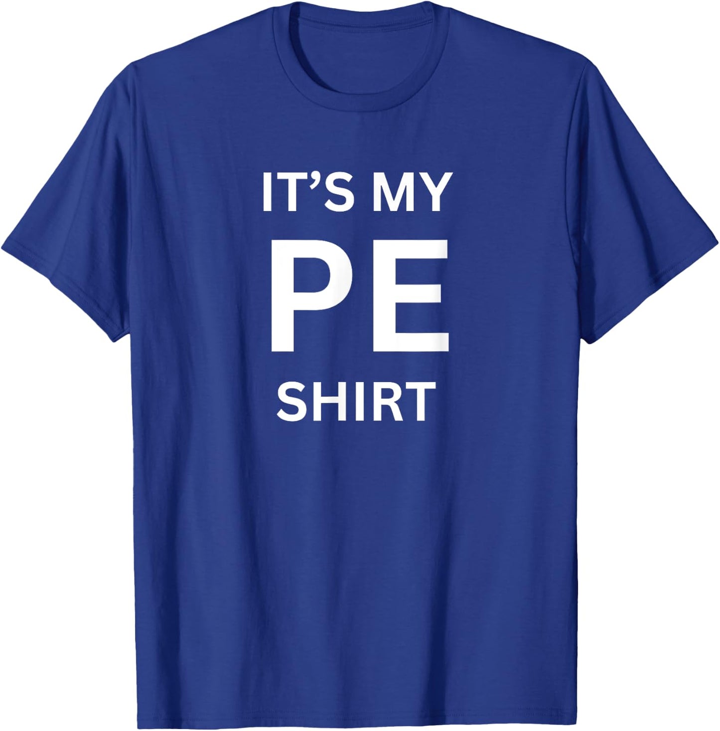 It's My PE Shirt for Gym Physical Education Class T-Shirt - T-Shirt | Royal