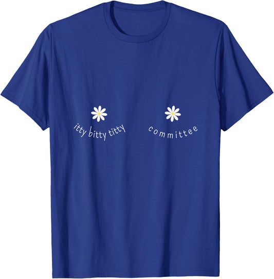 Dainty Daisy Itty Bitty Titty Committee T-Shirt - T-Shirt | Royal