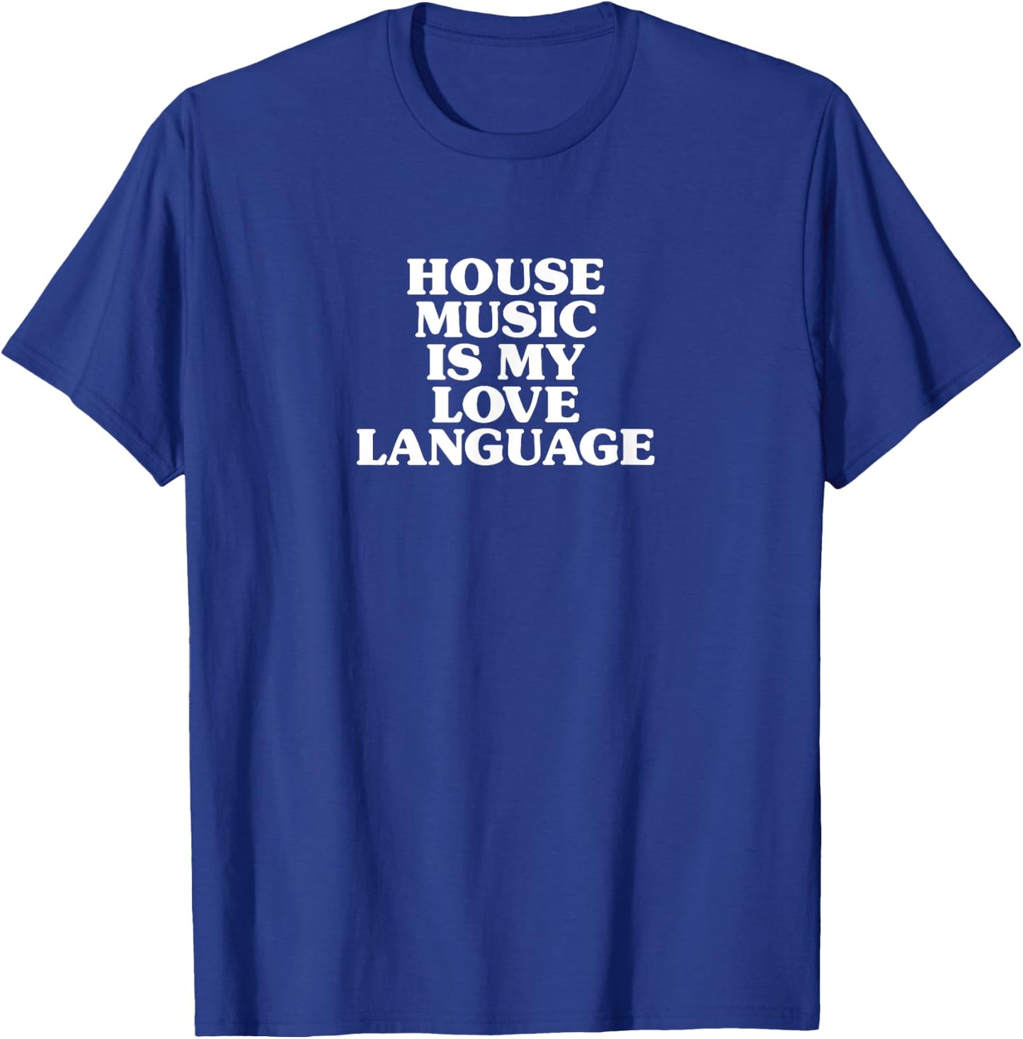 House Music Is My Love Language T-Shirt - T-Shirt | Royal